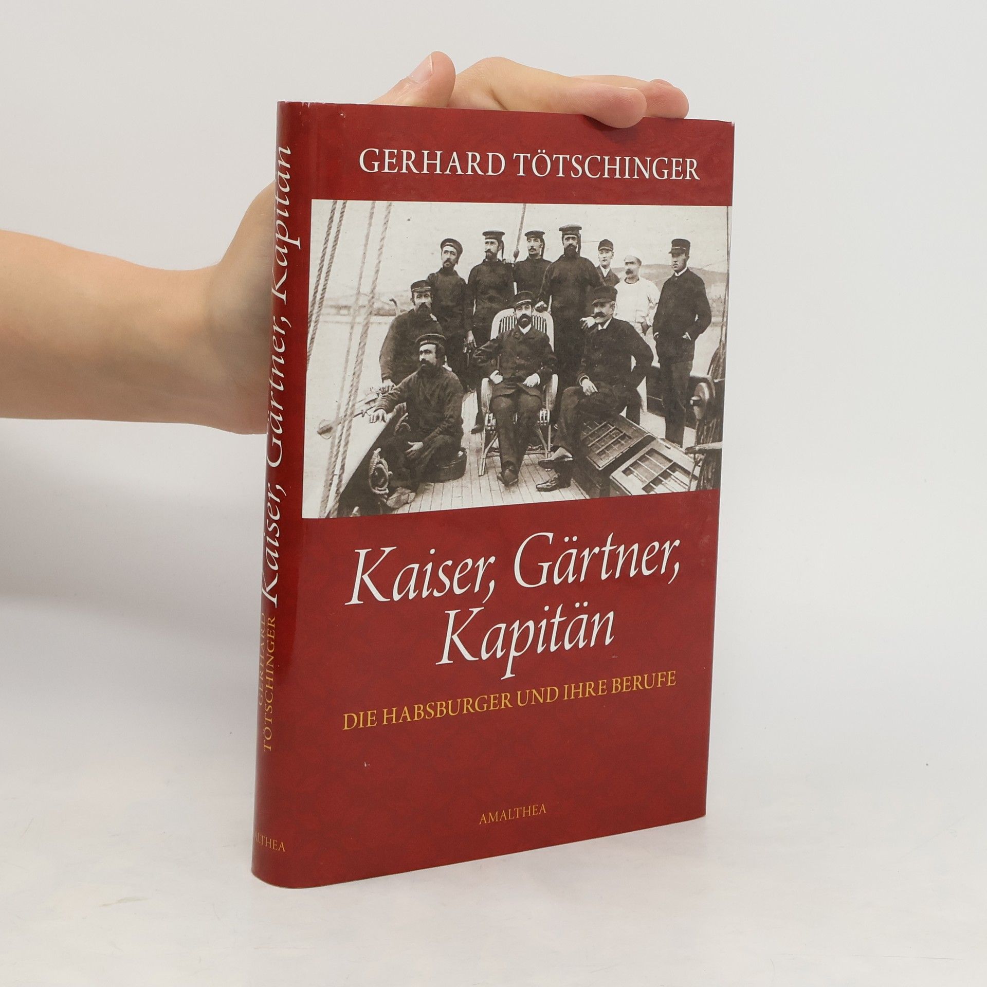 Gerhard Tötschinger Kaiser,Gärtner, Kapitän: Die Habsburger und ihre Berufe