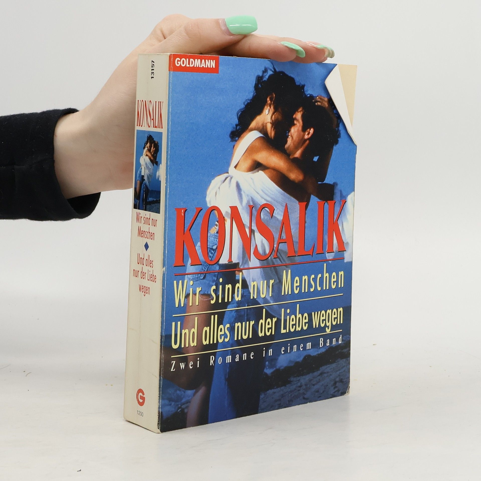 Heinz G. Konsalik Wir sind nur Menschen. Und alles nur der Liebe wegen