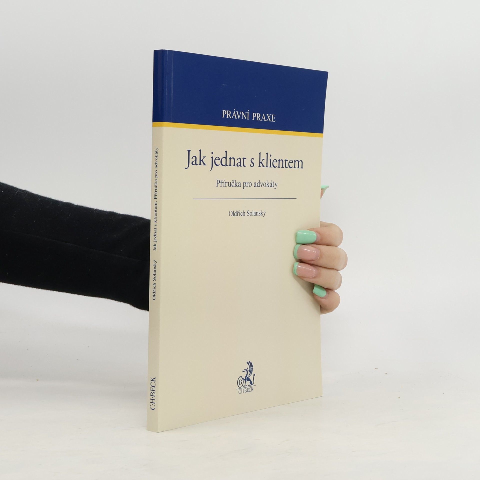 Oldřich Solanský Jak jednat s klientem : příručka pro advokáty
