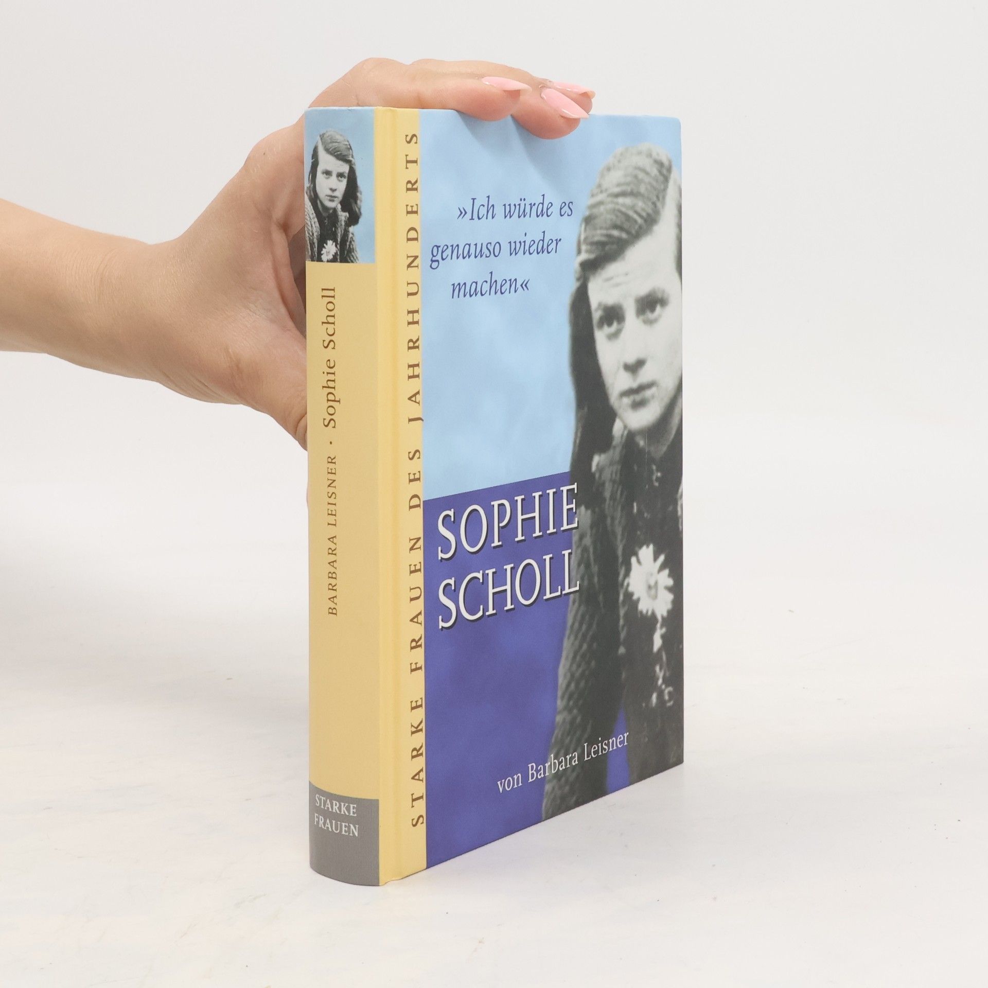 Barbara Leisner Sophie Scholl. Ich würde es genauso wieder machen