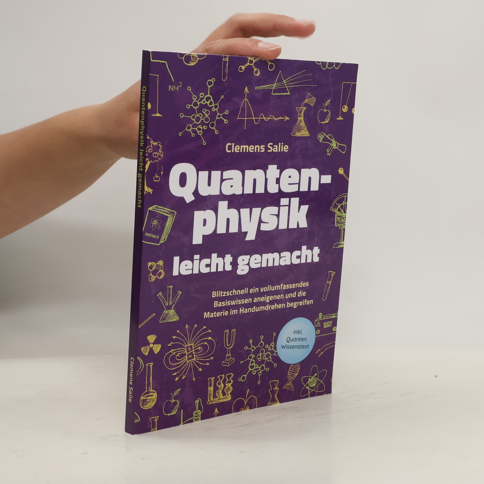 Clemens Salie Quantenphysik leicht gemacht: Blitzschnell ein vollumfassendes Basiswissen aneigenen und die Materie im Handumdrehen begreifen - inkl. Quanten Wissenstest