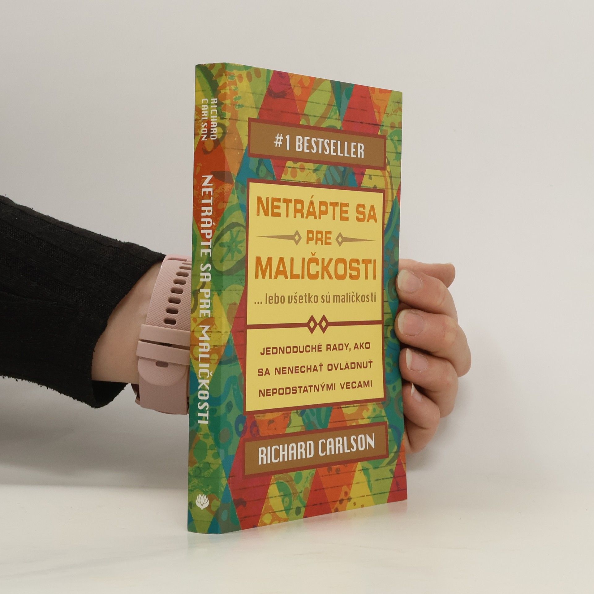 Richard Carlson Netrápte sa pre maličkosti ... lebo všetko sú maličkosti