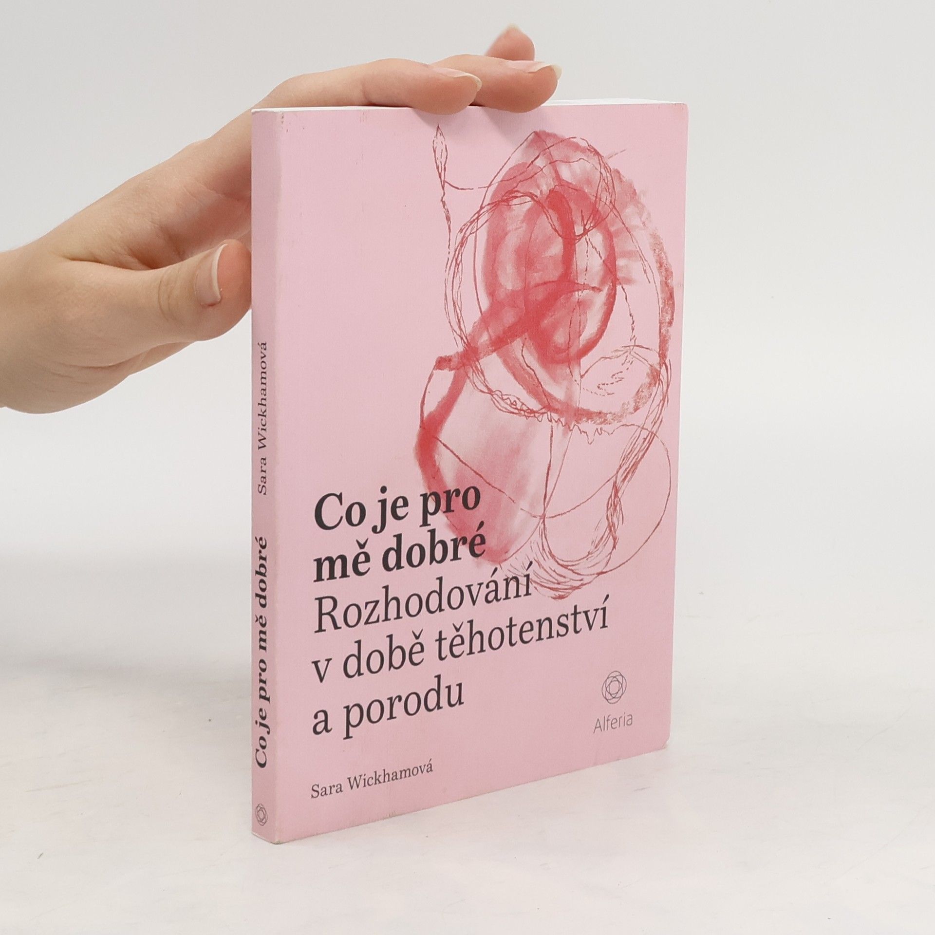Sara Wickham Co je pro mě dobré : rozhodování v době těhotenství a porodu