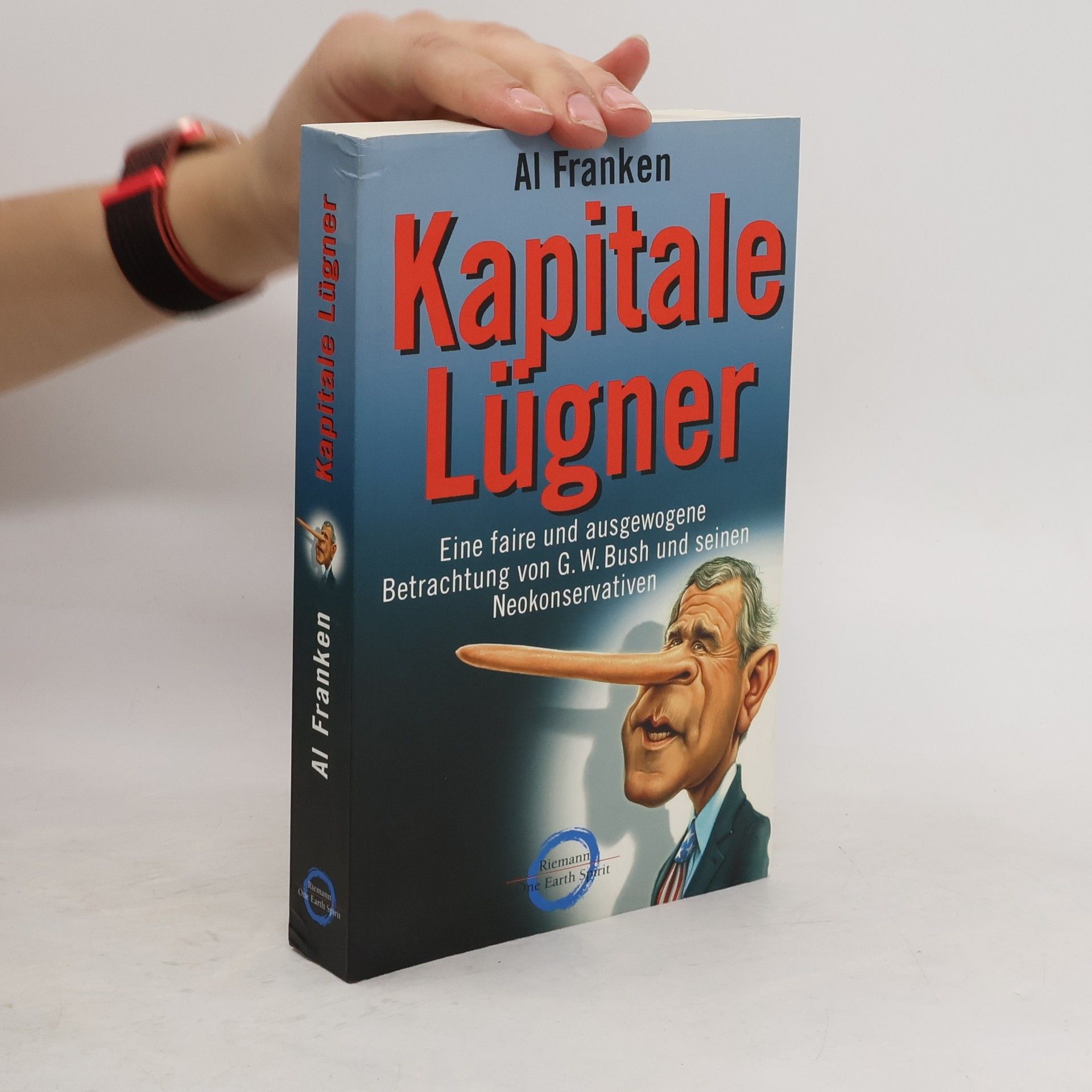Al Franken Kapitale Lügner. Eine faire und ausgewogene Betrachtung von G. W. Bush und seinen Neokonservativen