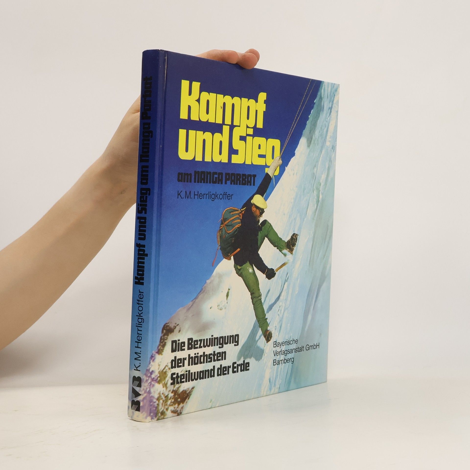 Dr. Karl M. Herrligkoffer Kampf und Sieg am Nanga Parbat