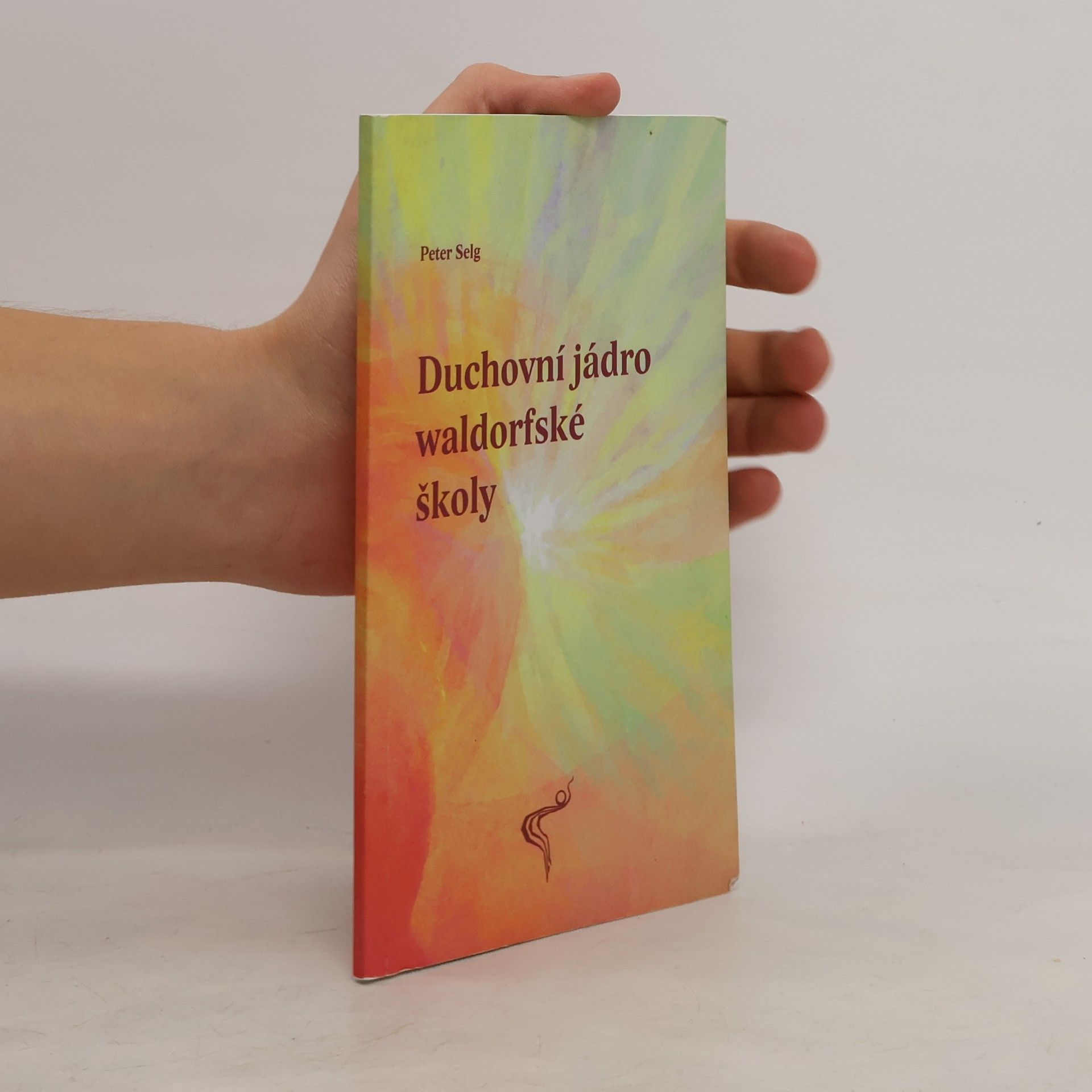 Peter Selg Duchovní jádro waldorfské školy