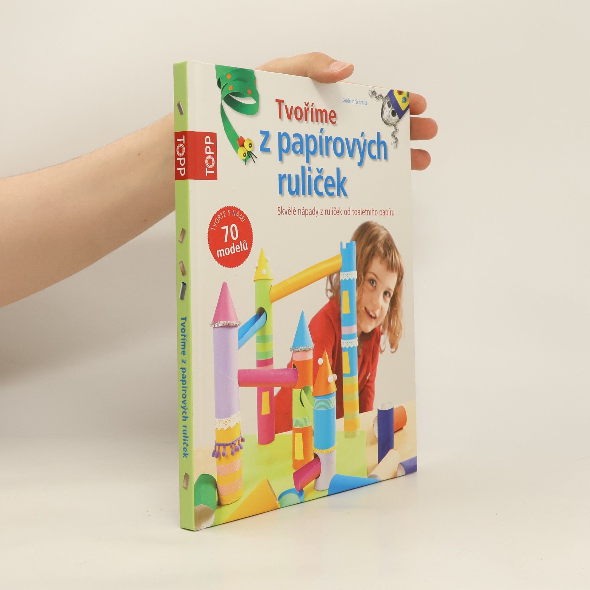 Gudrun Schmitt Tvoříme z papírových ruliček : skvělé nápady z ruliček od toaletního papíru
