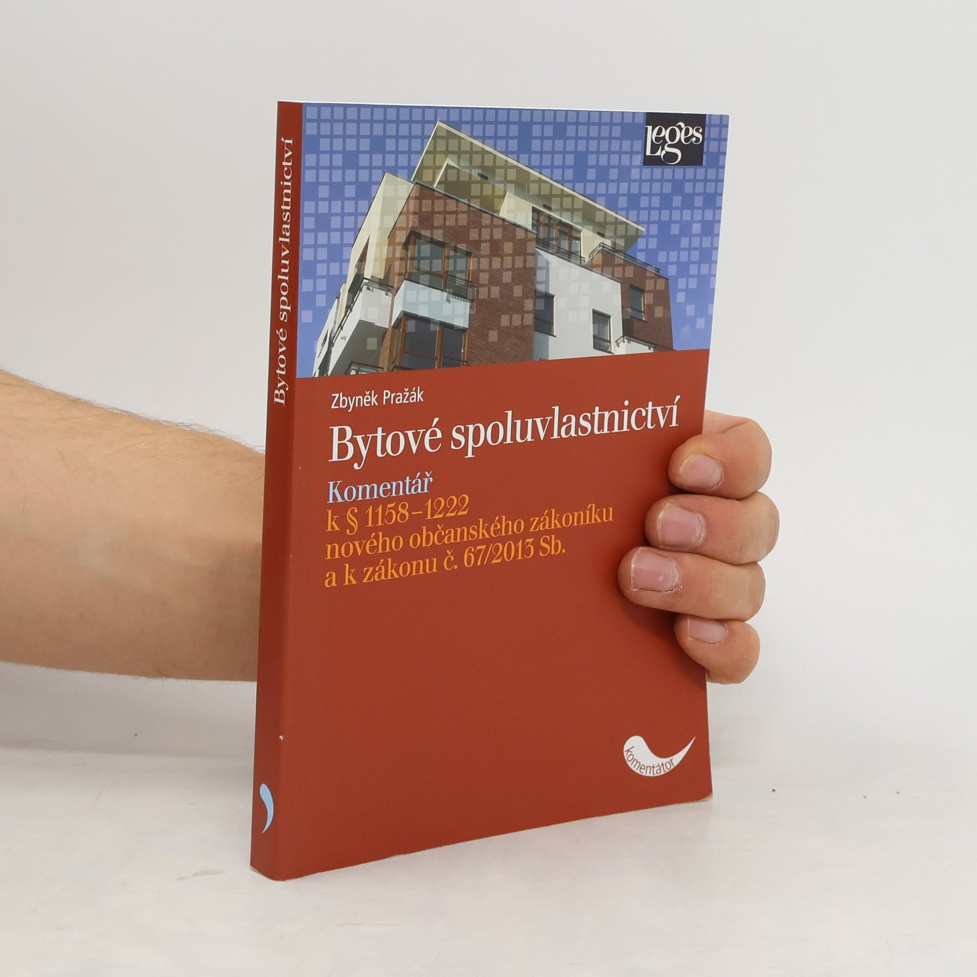 Zbyněk Pražák Bytové spoluvlastnictví : komentář k § 1158-1222 nového občanského zákoníku a k zákonu č. 67/2013 Sb.