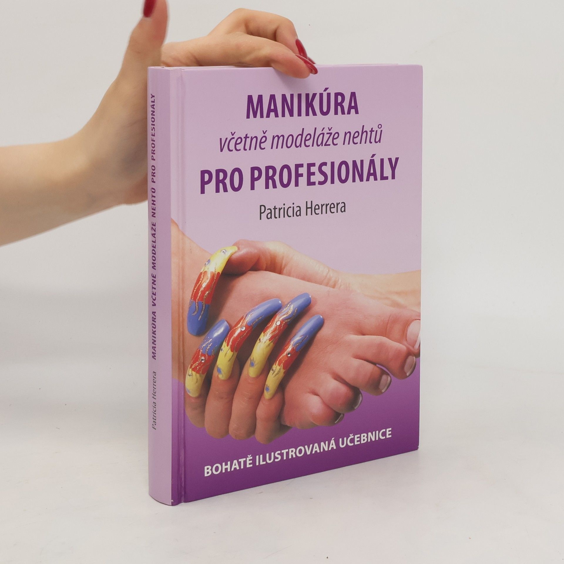 Patricia Herrera Manikúra včetně modeláže nehtů pro profesionály. Bohatě ilustrovaná učebnice