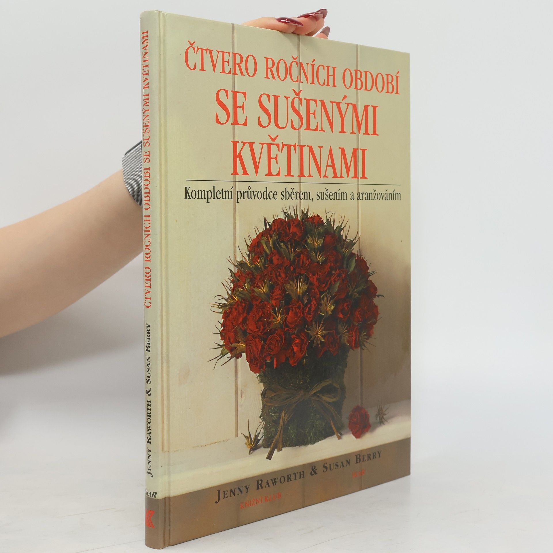 Jenny Raworth Čtvero ročních období se sušenými květinami: Kompletní průvodce sběrem, sušením a aranžováním
