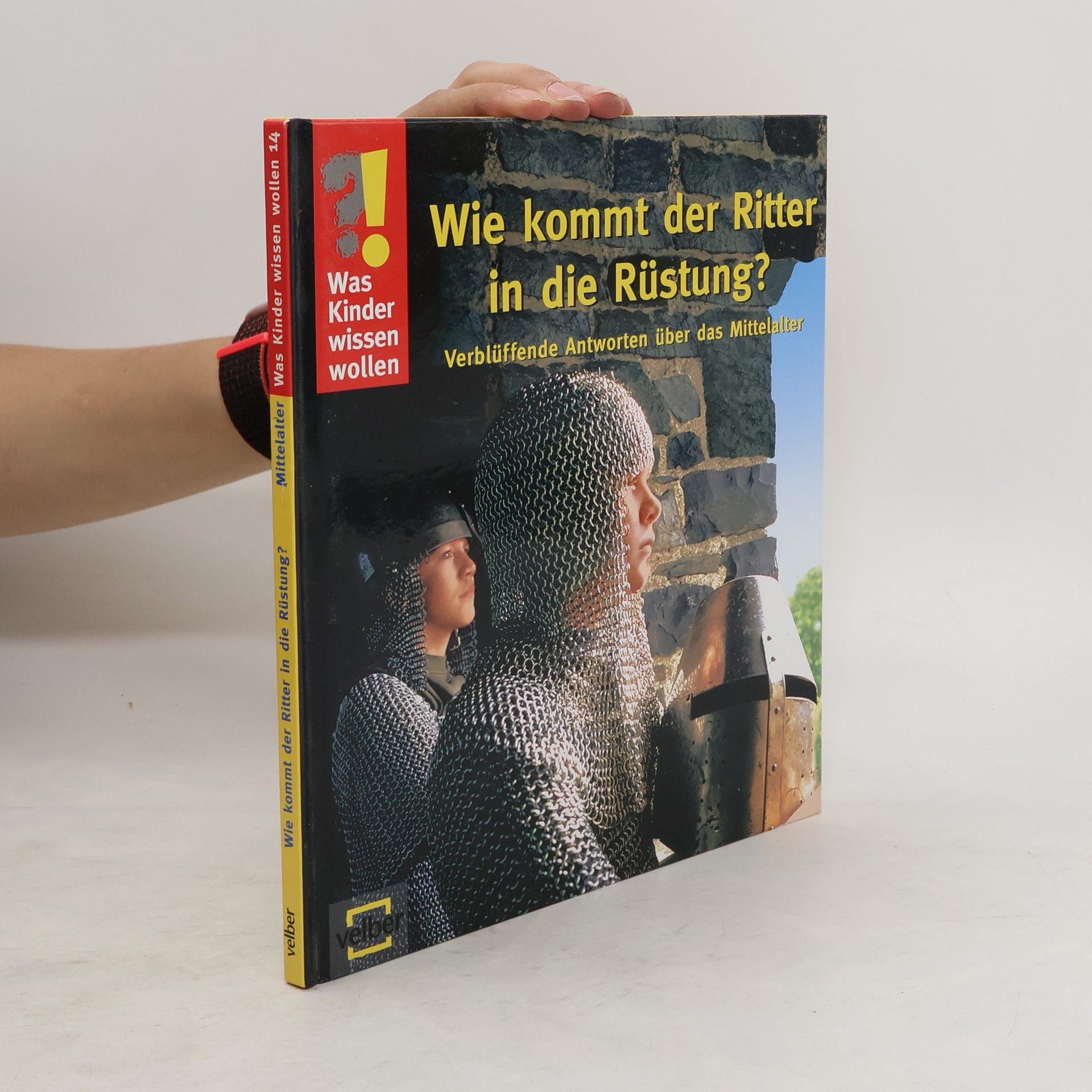 Ulrike Berger Wie kommt der Ritter in die Rüstung?. Verblüffende Antworten über das Mittelalter