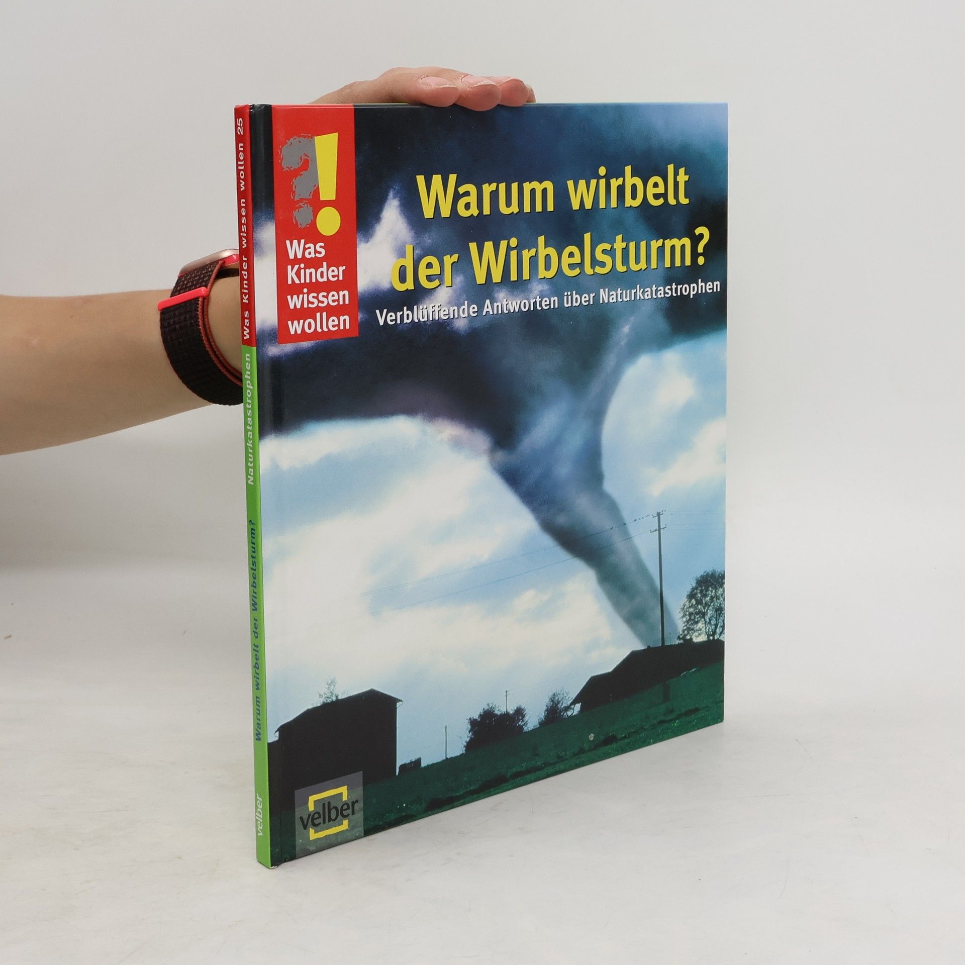 Ulrike Berger Warum wirbelt der Wirbelsturm?. Verblüffende Antworten über Naturkatastrophen