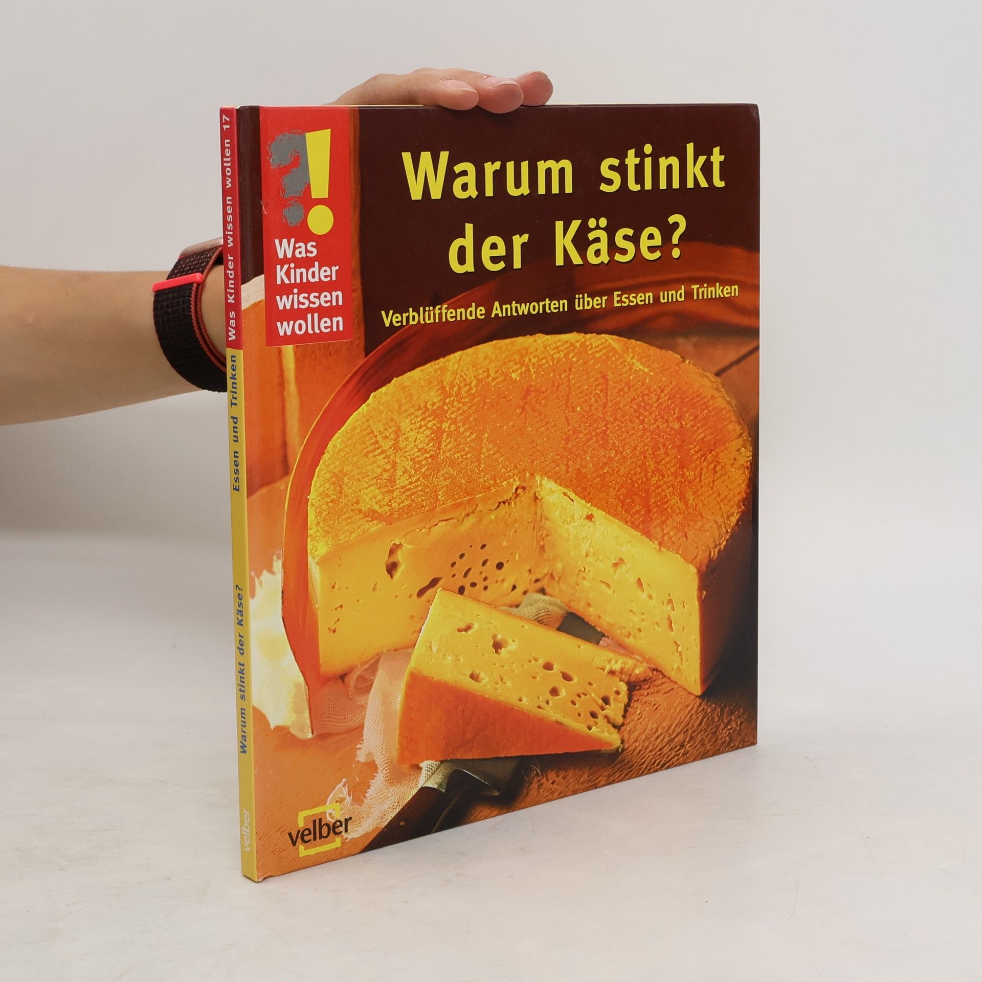 Ulrike Berger Warum stinkt der Käse?. Verblüffende Antworten über Essen und Trinken