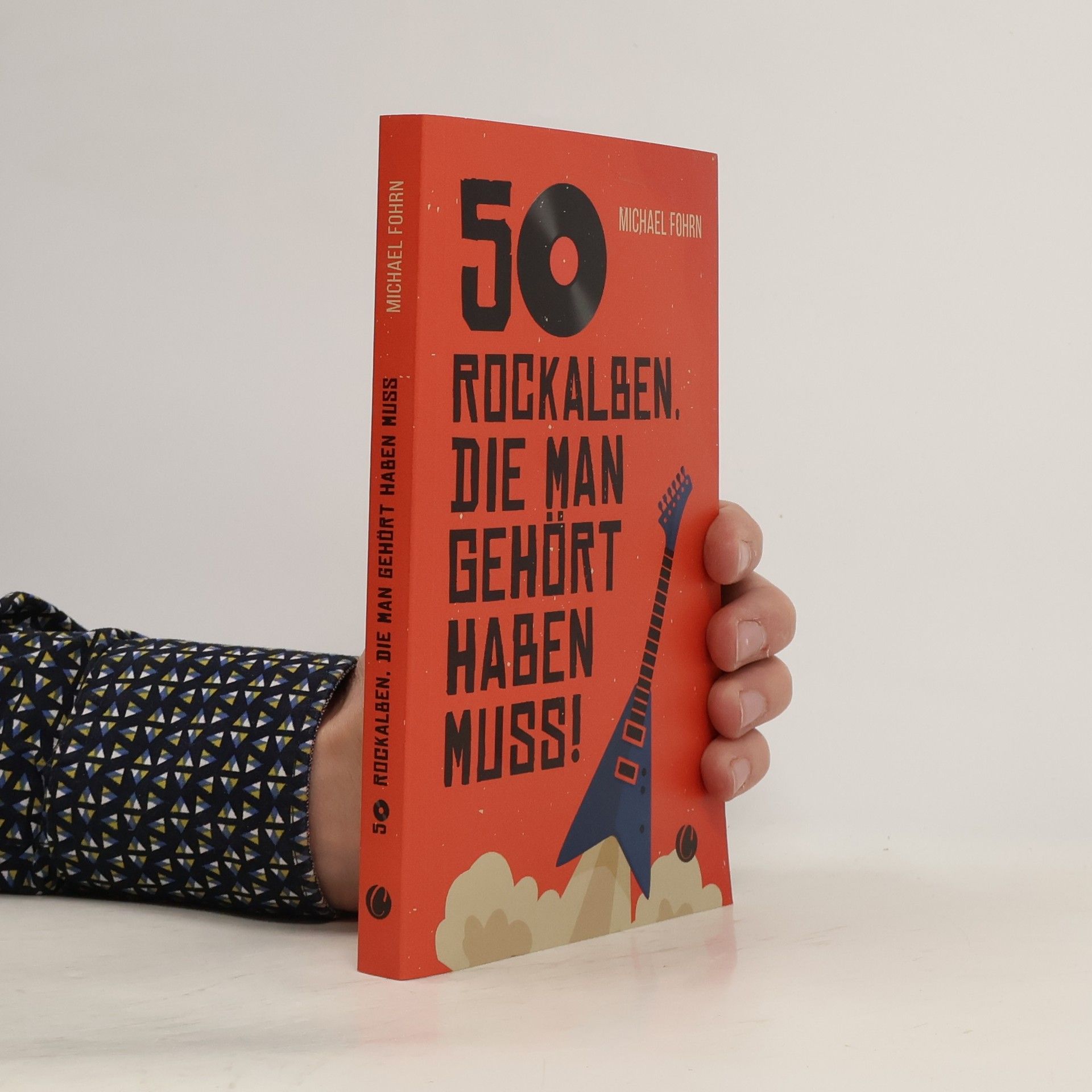 Michael Fohrn 50 Rock-Alben, die man gehört haben muss