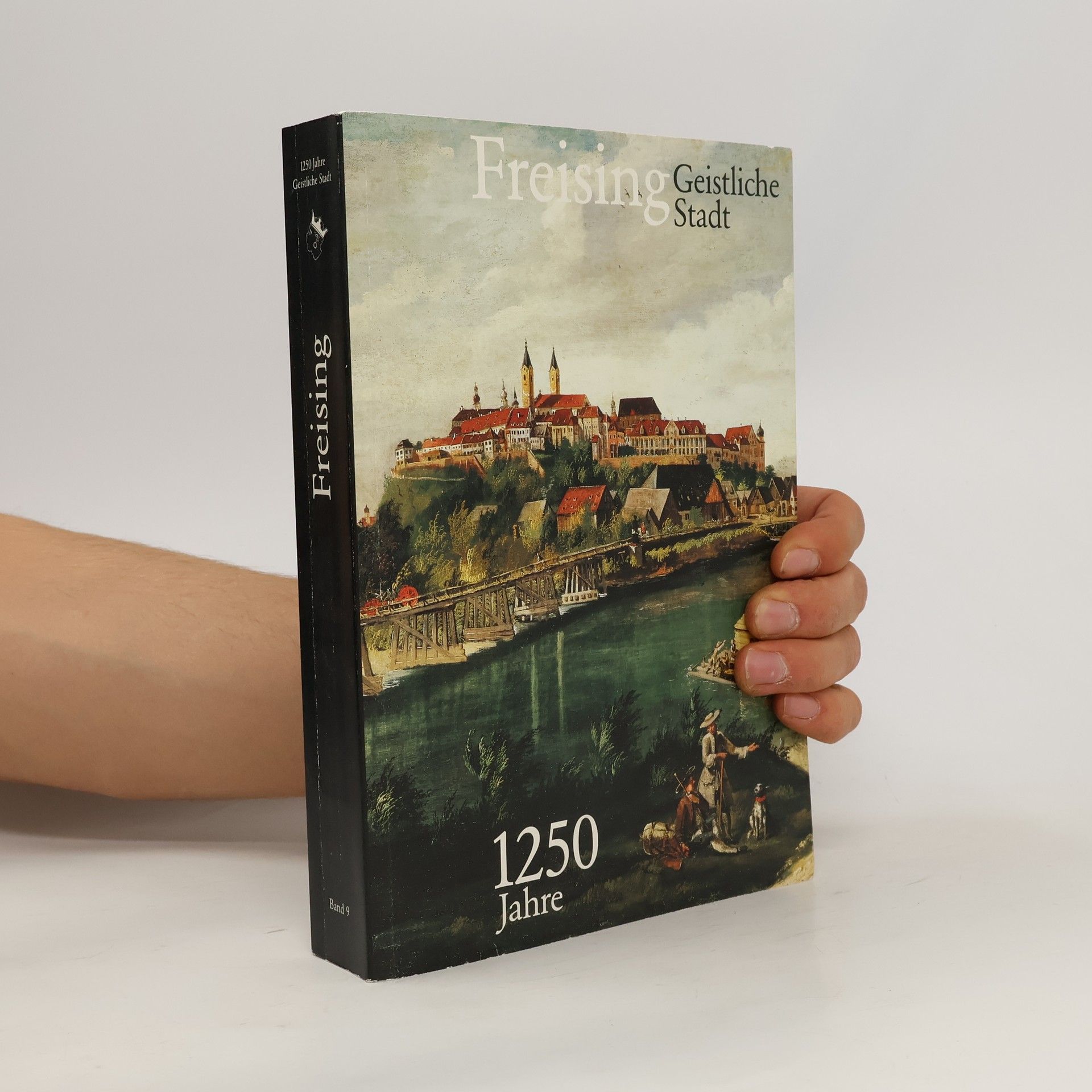 Kolektiv autorů Freising : 1250 Jahre Geistliche Stadt : Ausstellung im Drözesanmuseum und in den historischen Räumen des Dombergs in Freising (10. Juni bis 19. November 1989)