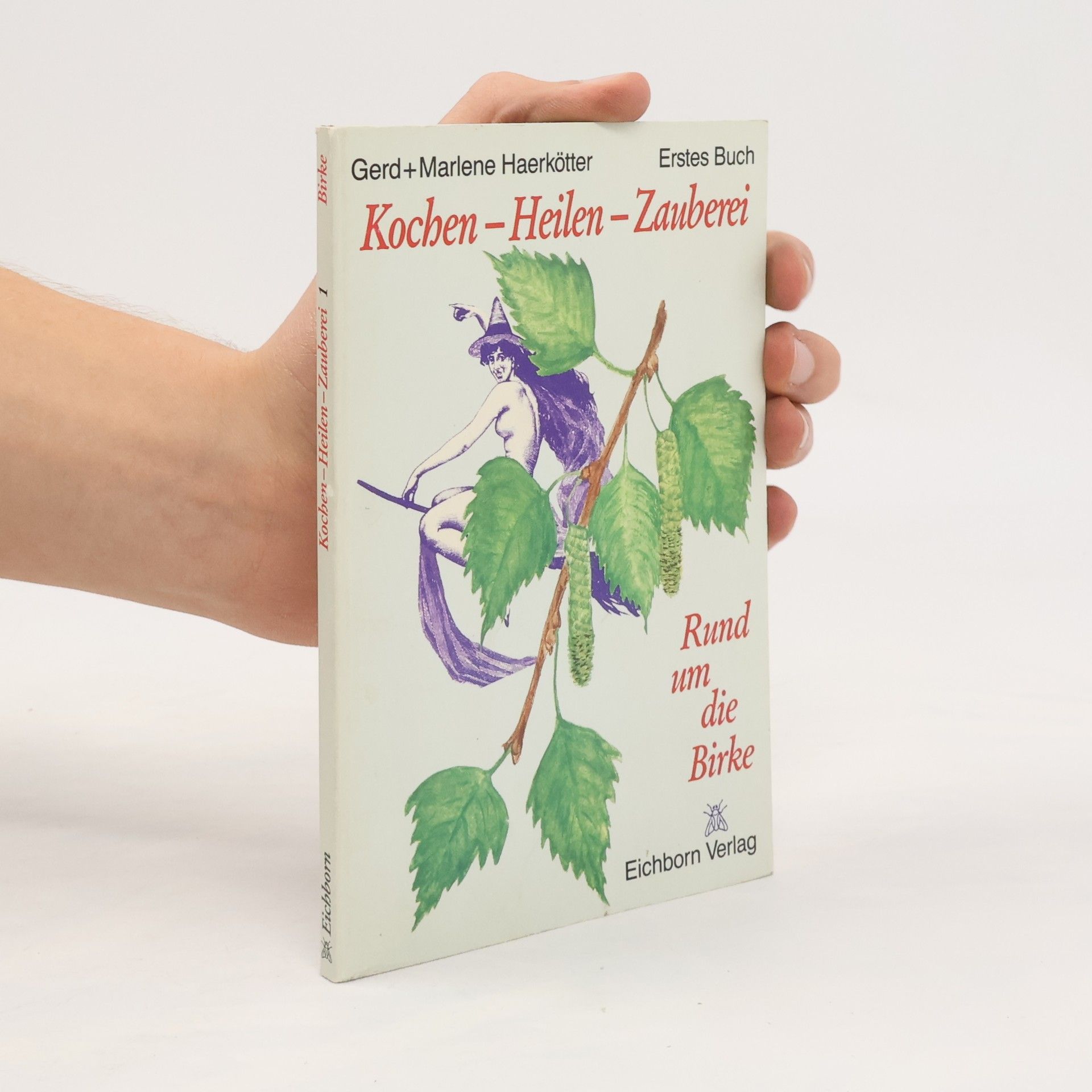 Gerd Haerkötter Kochen-Heilen-Zauberei, Buch 1: Rund um die Birke