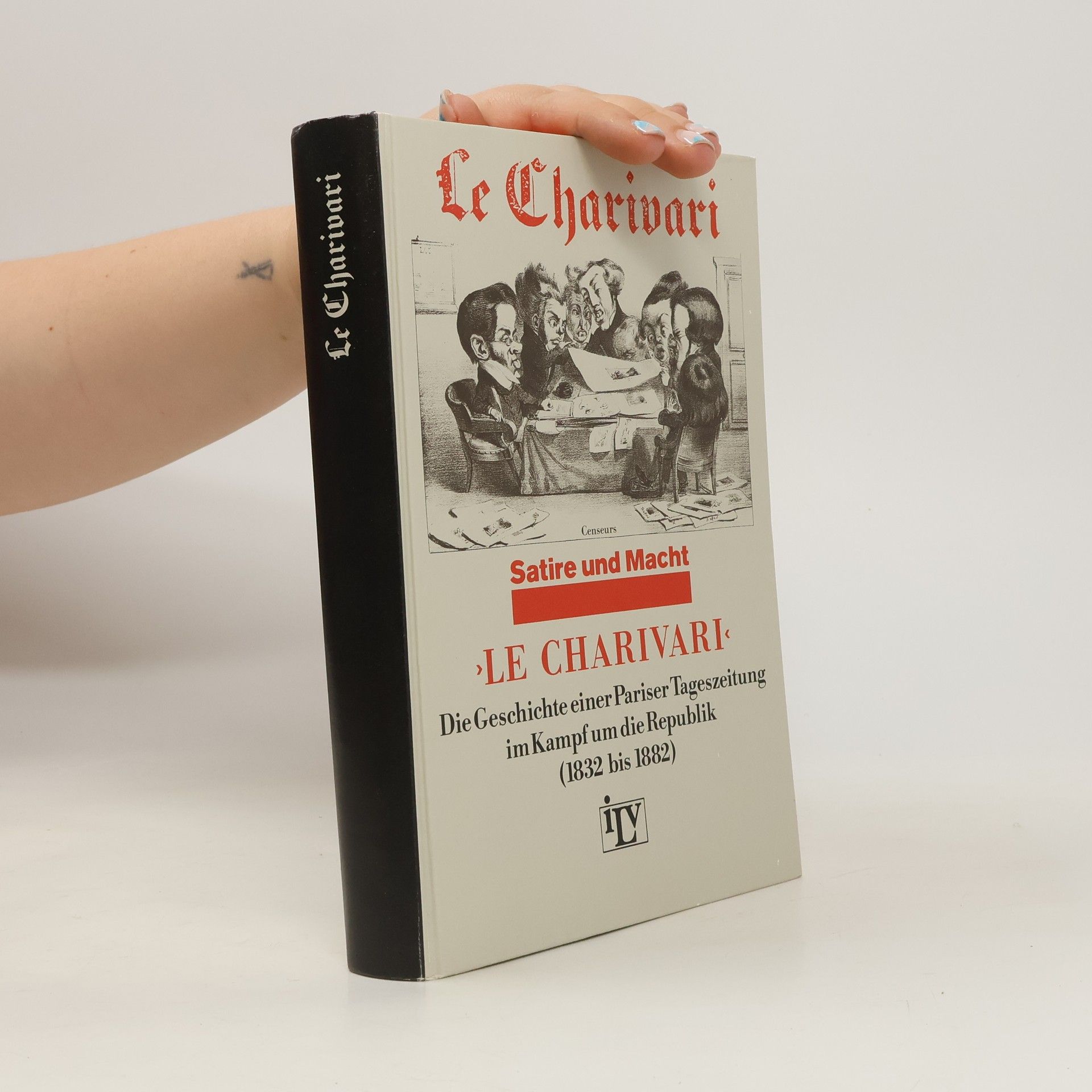 Collectif d'auteurs Le Charivari. Die Geschichte einer Pariser Tageszeitung im Kampf um die Republik (1832-1882)