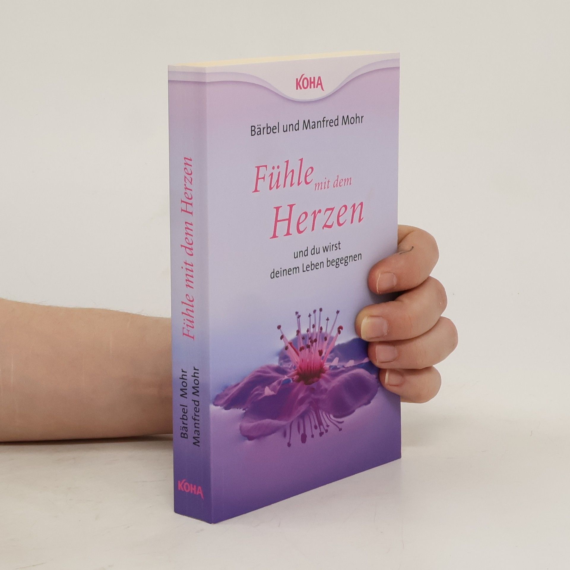 Bärbel Mohr Fühle mit dem Herzen und du wirst deinem Leben begegnen