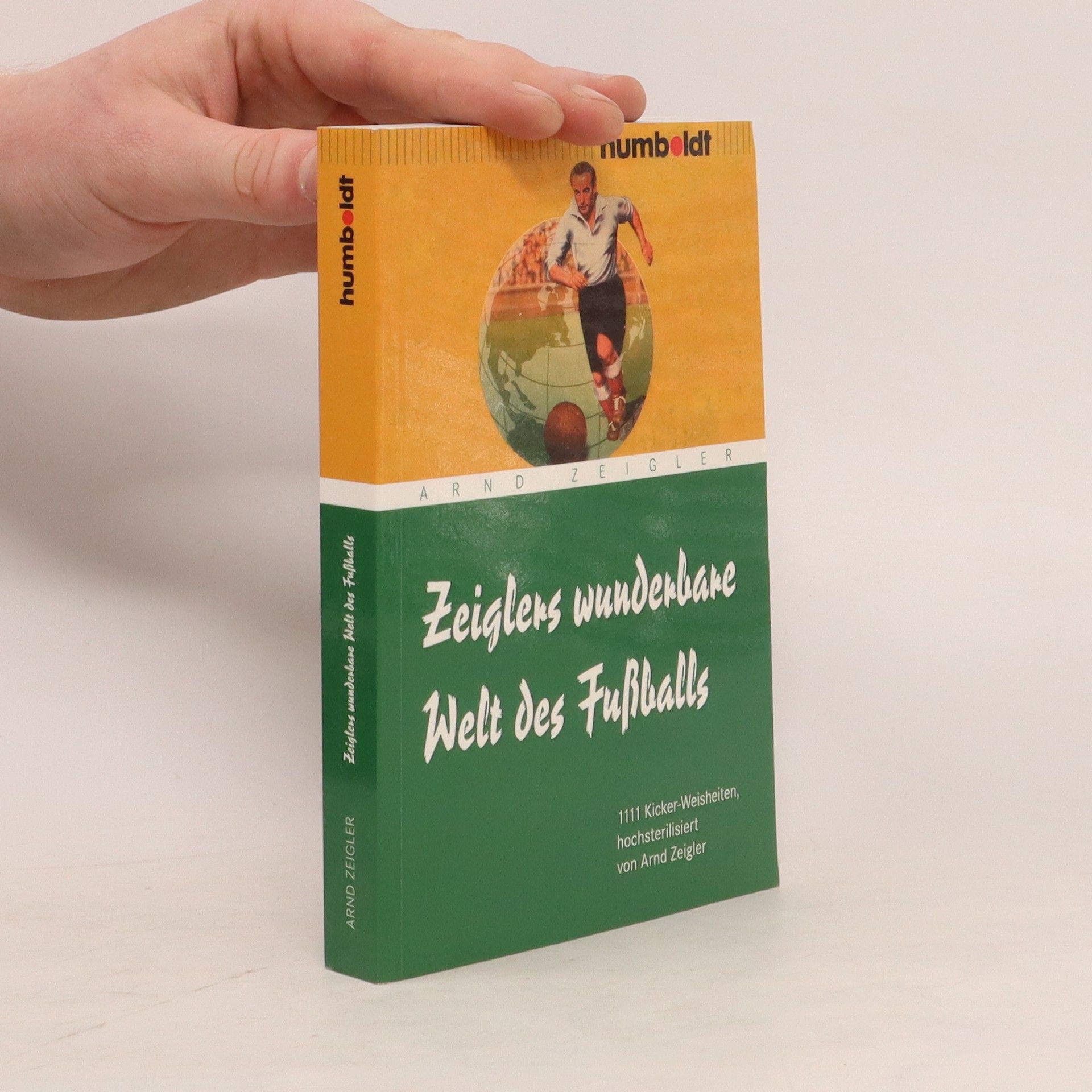 Arnd Zeigler Zeiglers wunderbare Welt des Fußballs