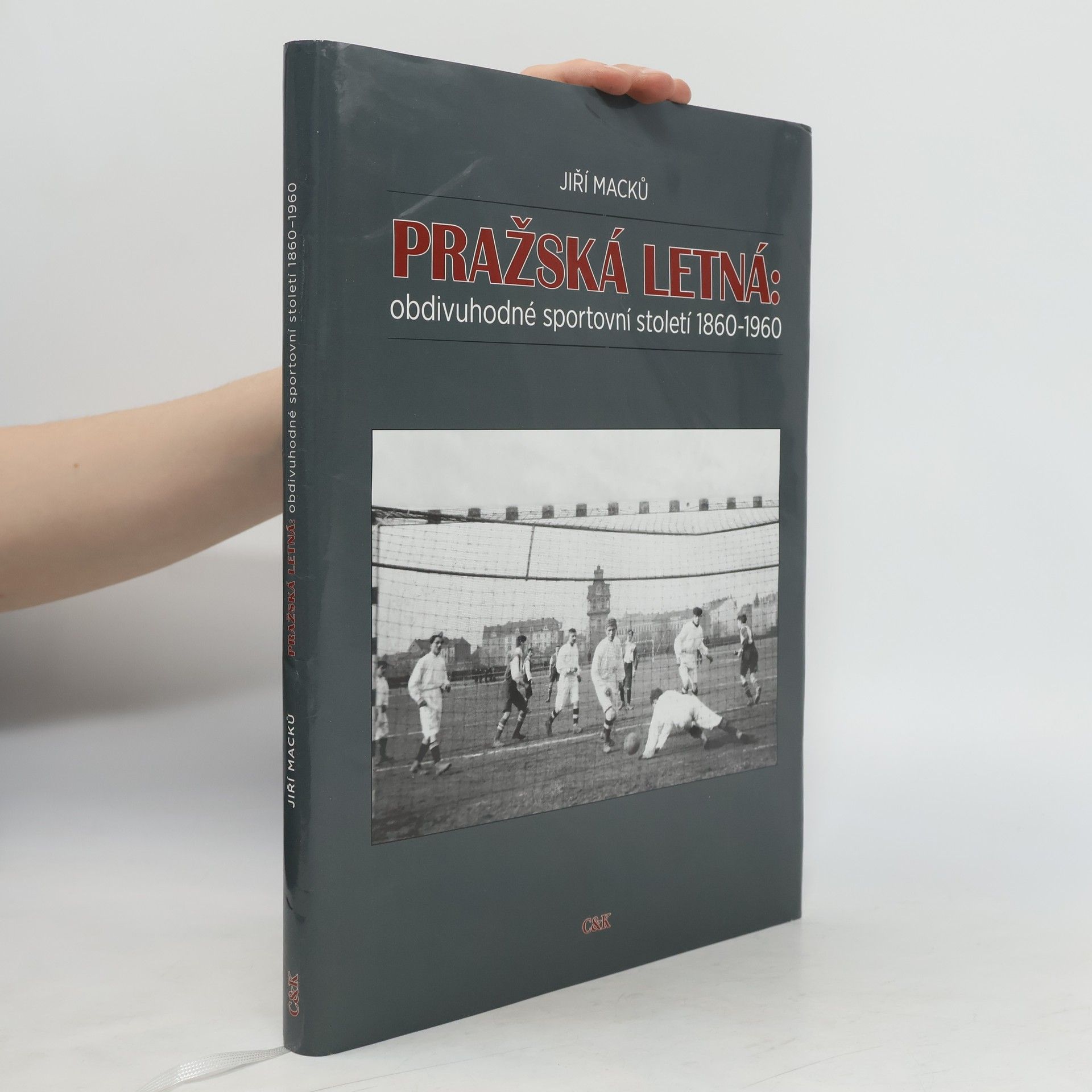 Jiří Macků Pražská Letná. Obdivuhodné sportovní století 1860-1960