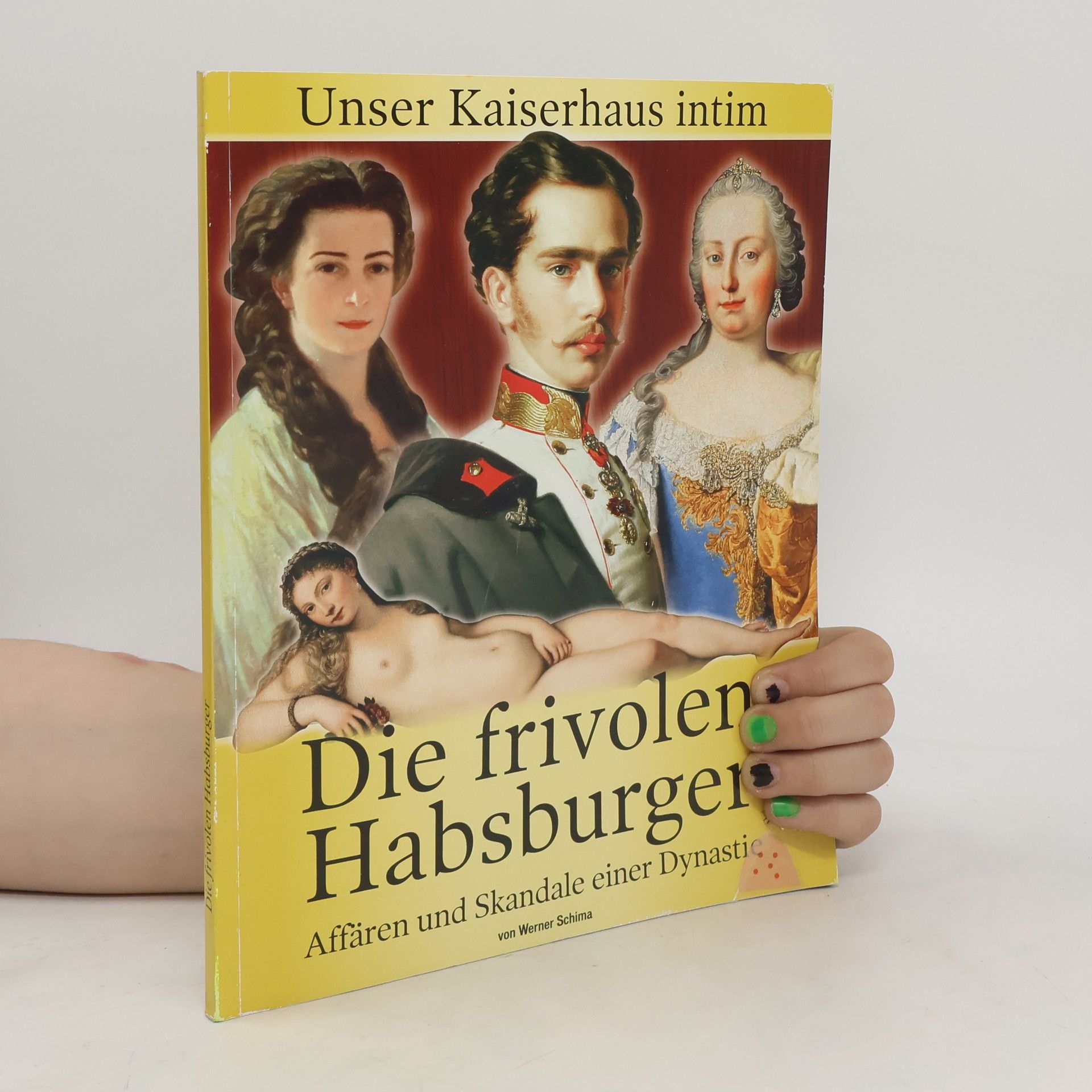 Werner Schima Die frivolen Habsburger. Affären und Skandale einer Dynastie