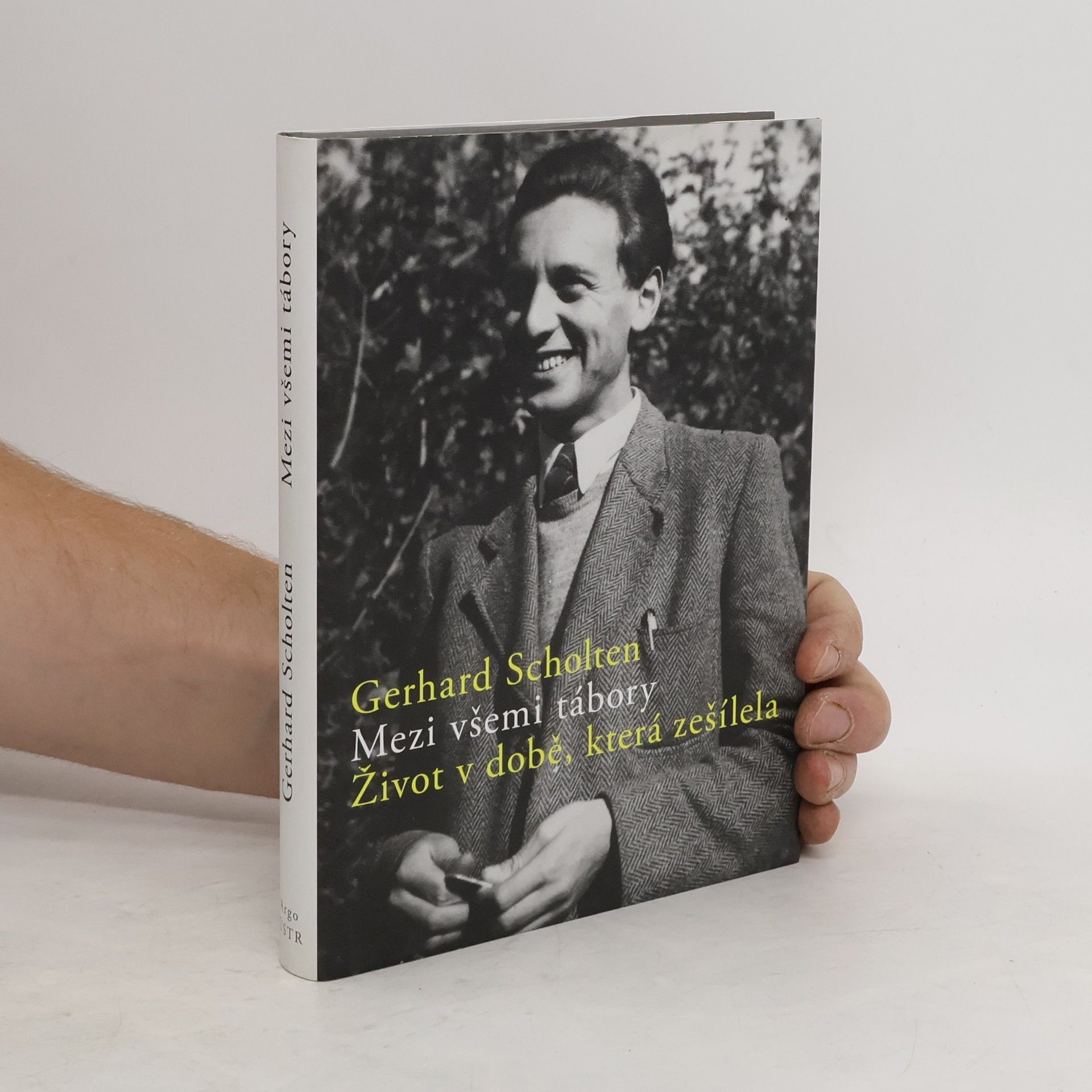Gerhard Scholten Mezi všemi tábory. Život v době, která zešílela