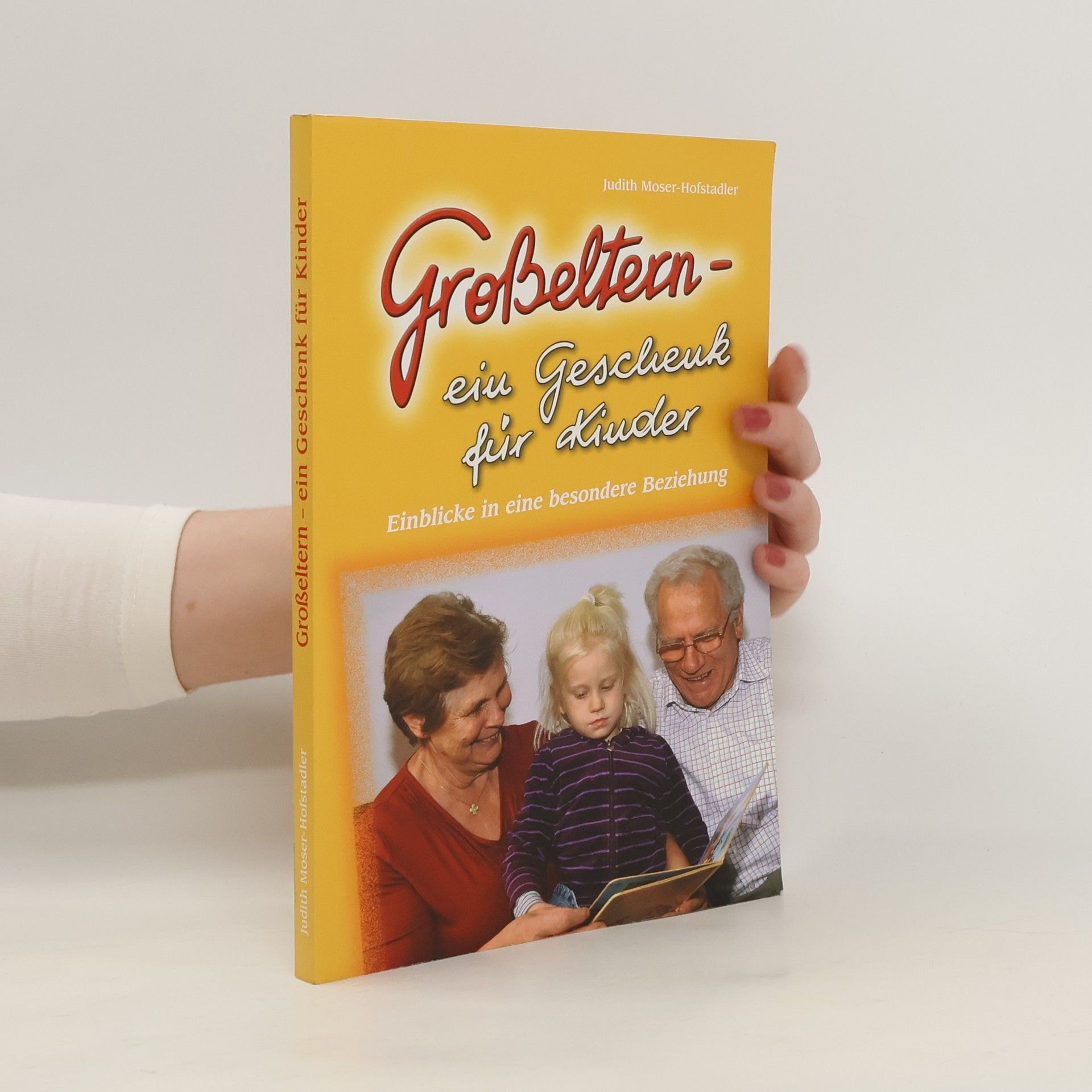 Judith Moser-Hofstadler Großeltern - ein Geschenk für Kinder