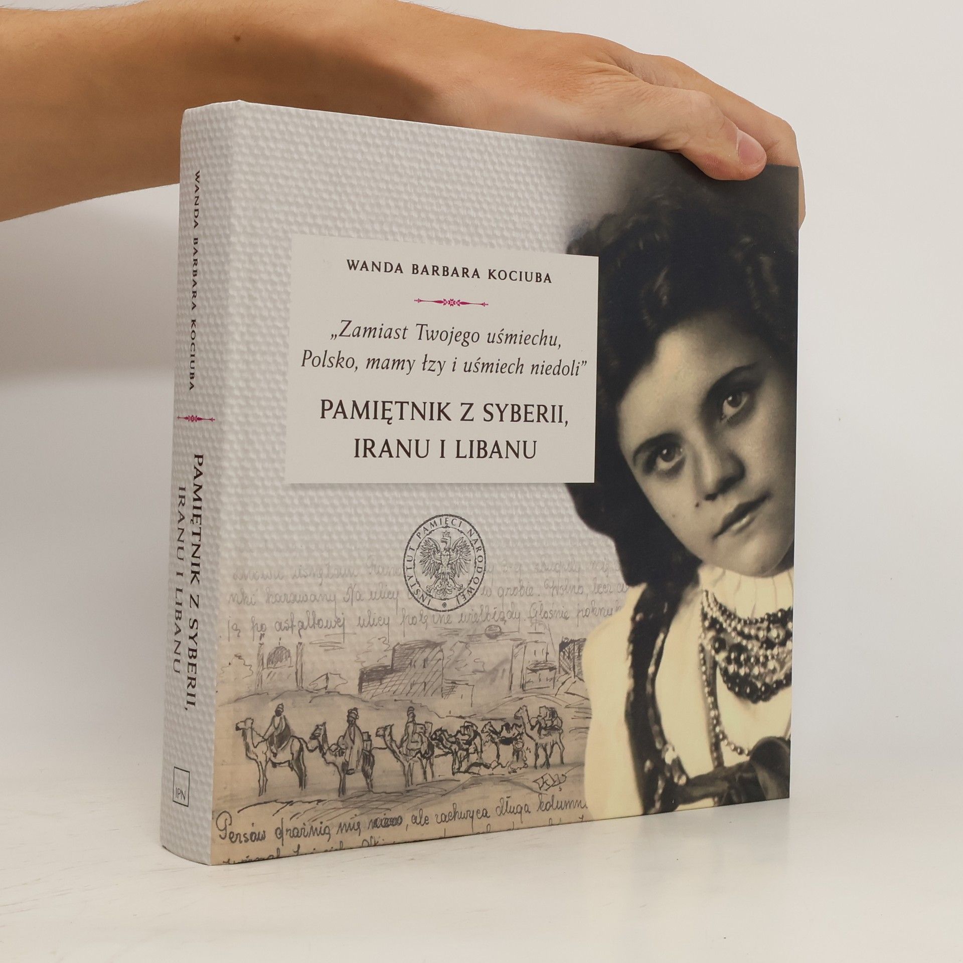 Kociuba Wanda Barbara Zamiast Twojego uśmiechu Polsko, mamy łzy i uśmiech niedoli Pamiętnik z Syberii, Iranu i Libanu