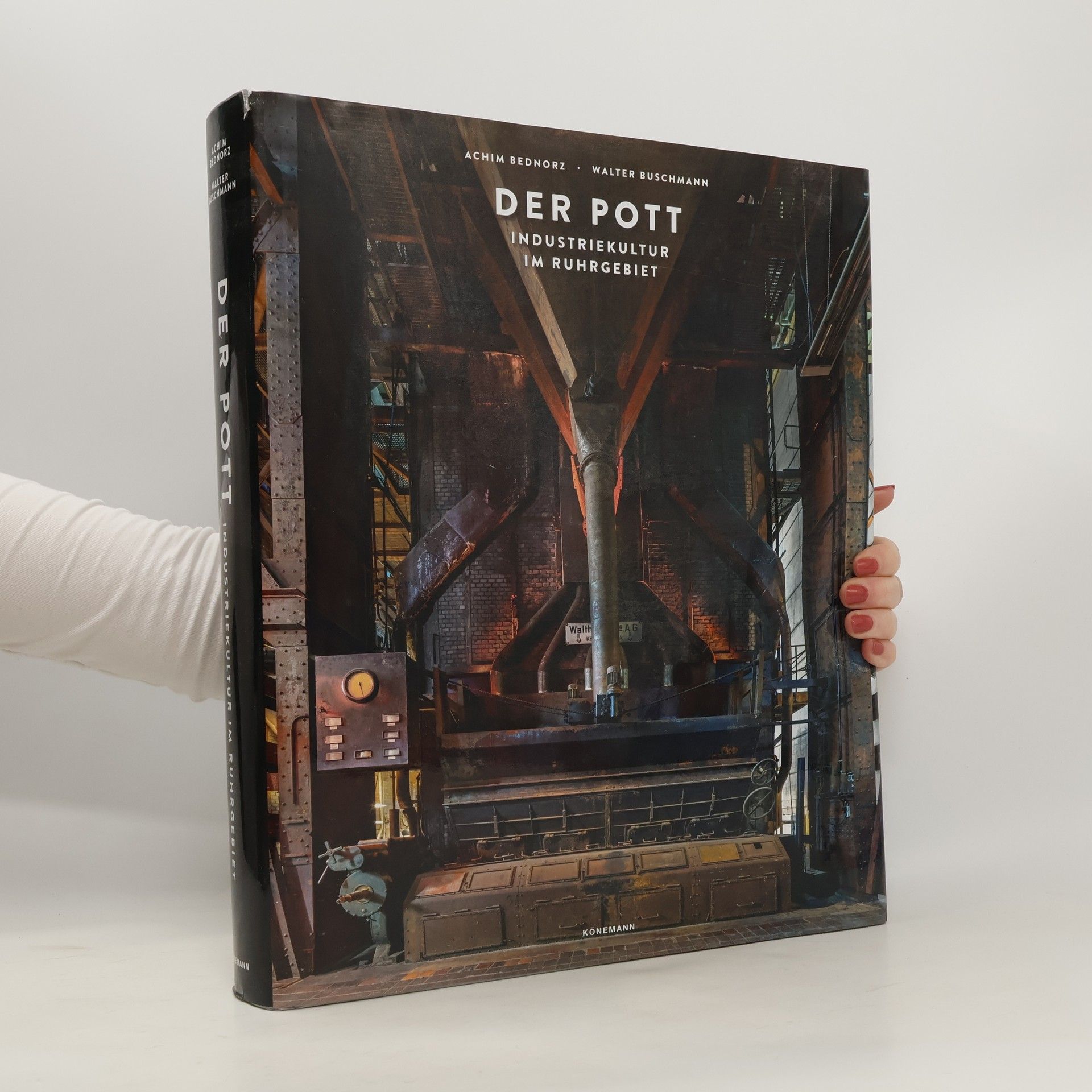 Achim Bednorz Der Pott - Industriekultur im Ruhrgebiet