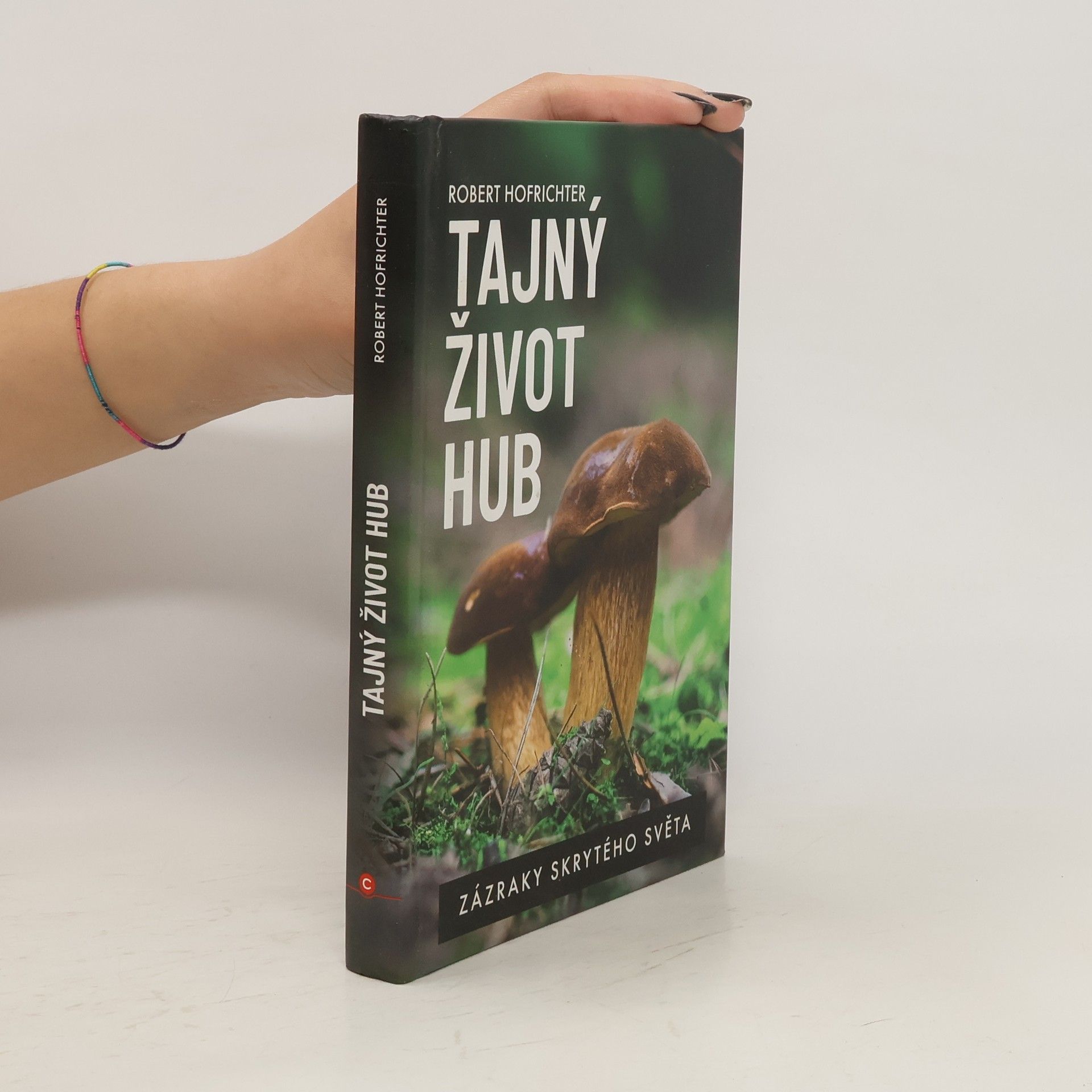 Robert Hofrichter Tajný život hub : zázraky skrytého světa