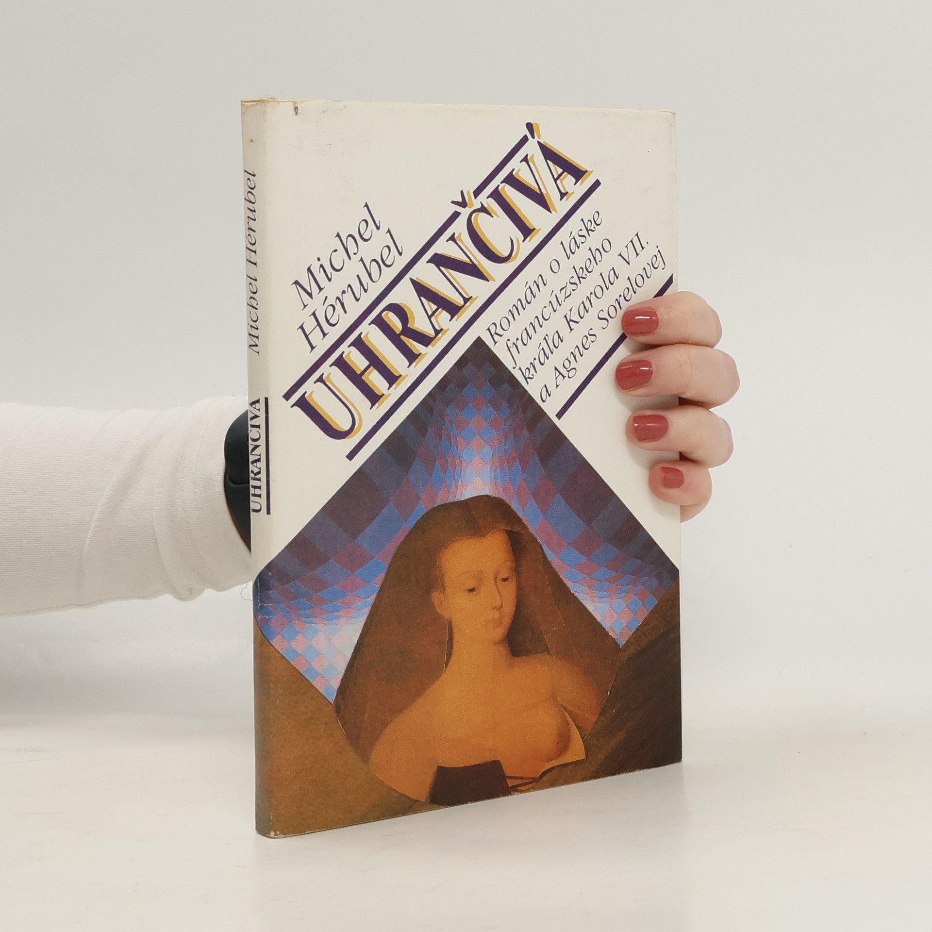 Michel Hérubel Uhrančivá (Román o láske francúzskeho kráľa Karola VII. a Agnes Sorelovej)
