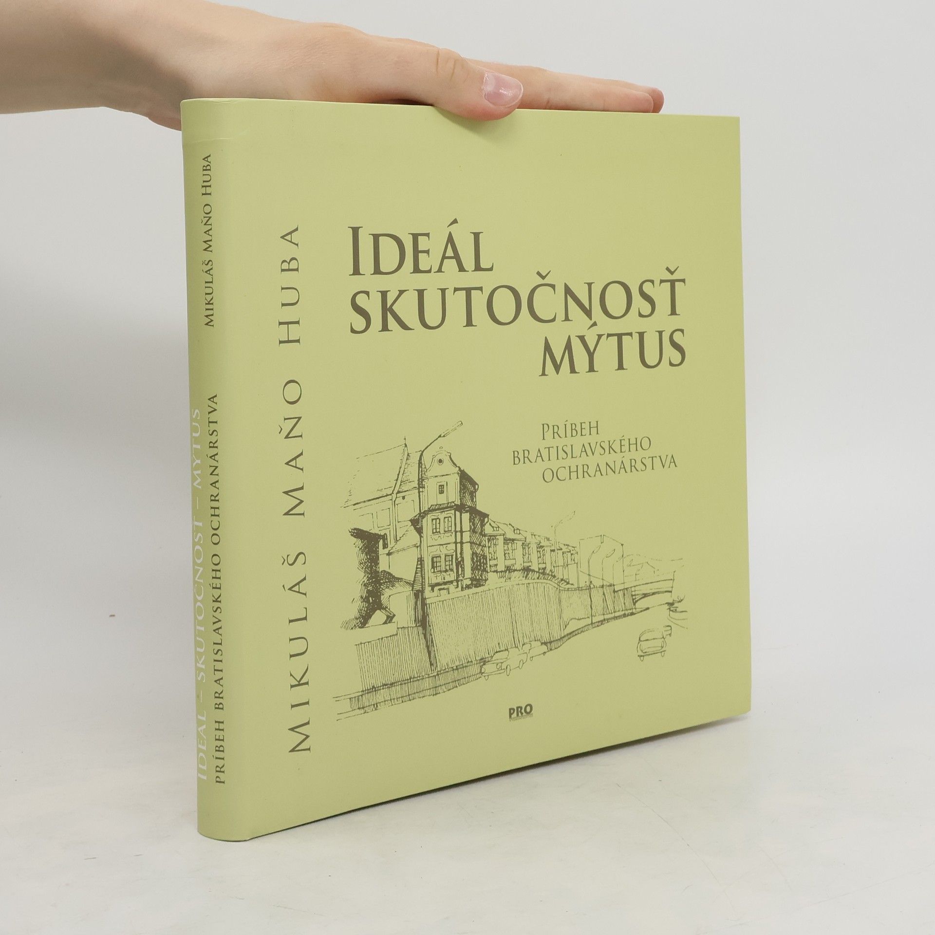 Mikuláš Huba Ideál - skutočnosť - mýtus : príbeh bratislavského ochranárstva