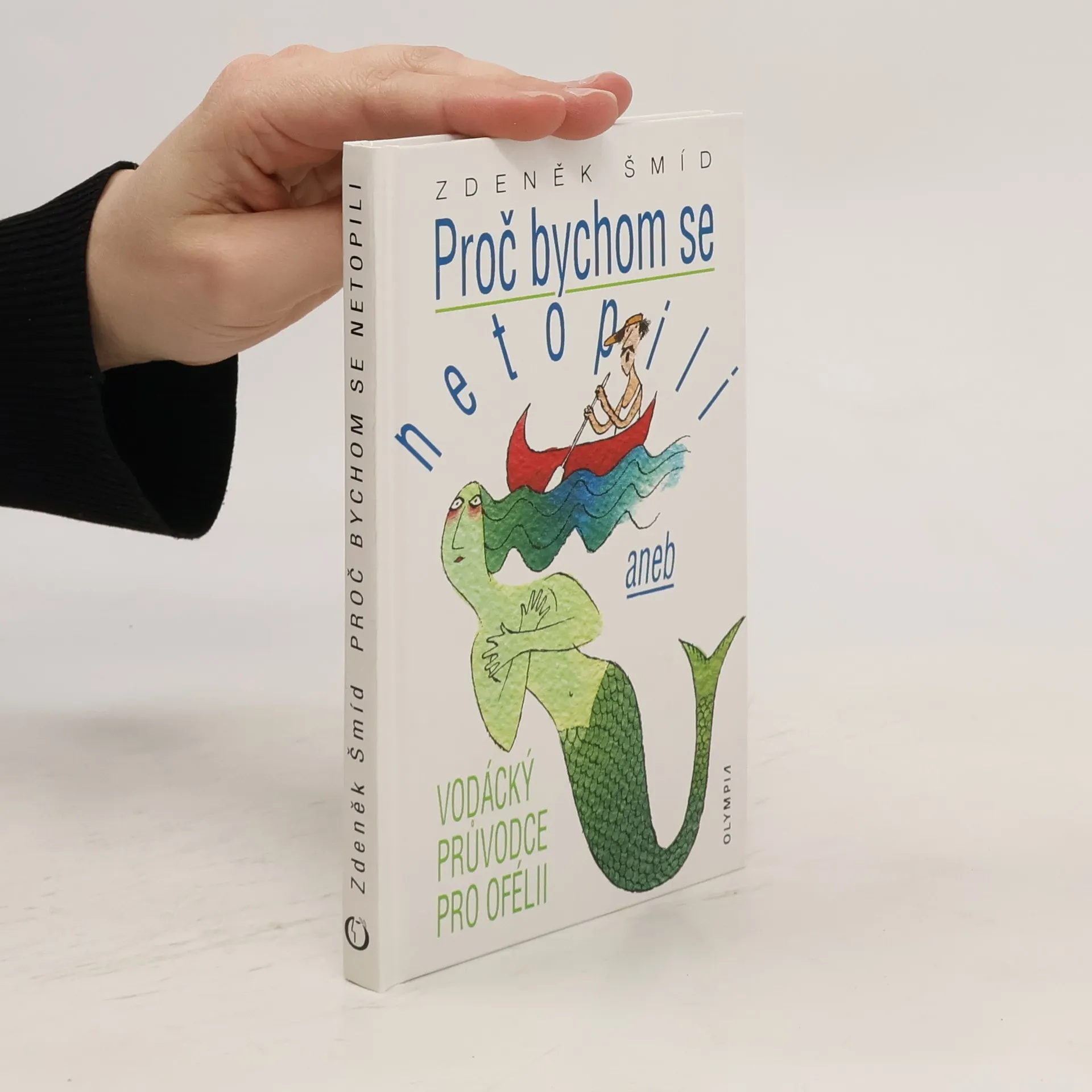 Proč bychom se netopili, aneb, Vodácký průvodce pro Ofélii | Livre | rigide | Zdeněk Šmíd | CS