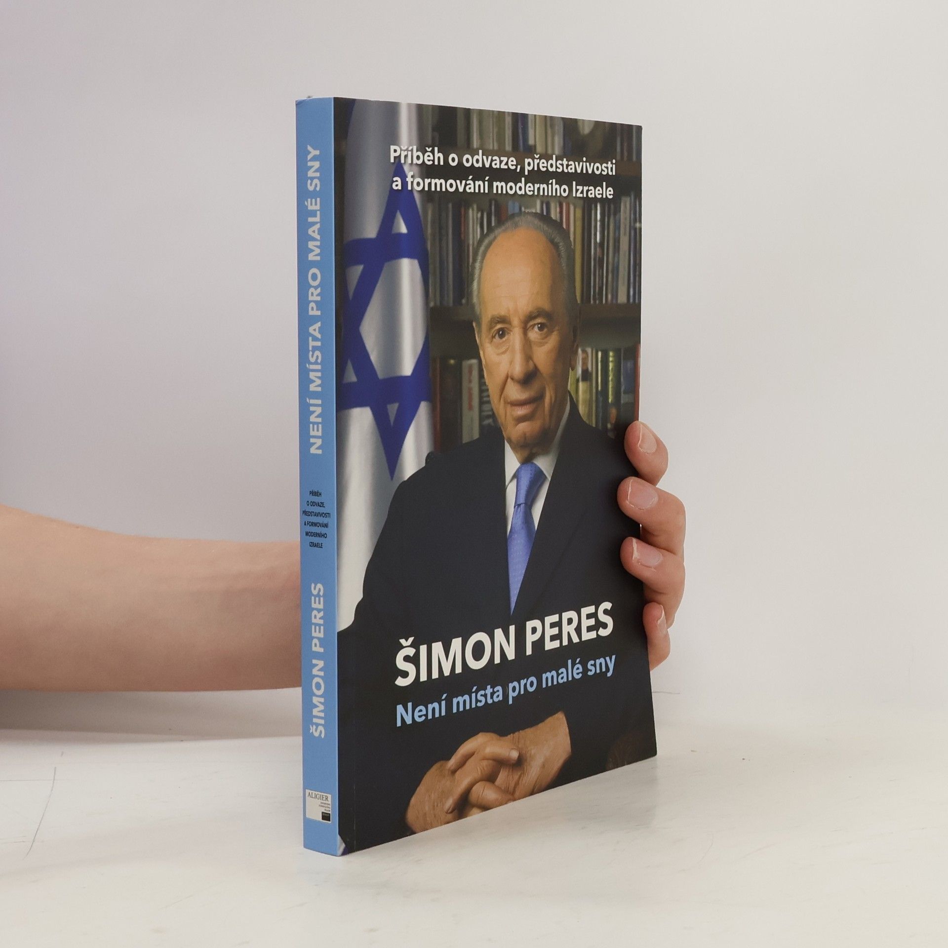 Shimon Peres Není místa pro malé sny: Příběh o odvaze, představivosti a formování moderního Izraele