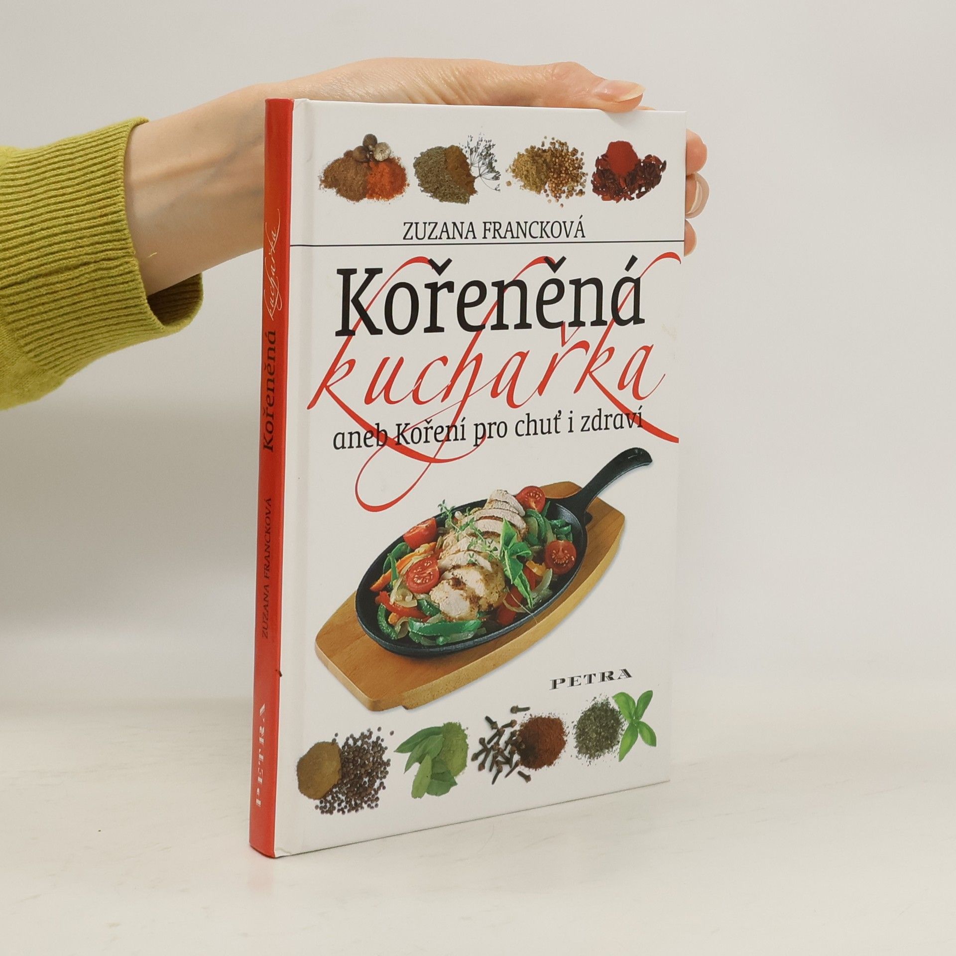 Zuzana Francková Kořeněná kuchařka, aneb, Koření pro chuť i zdraví
