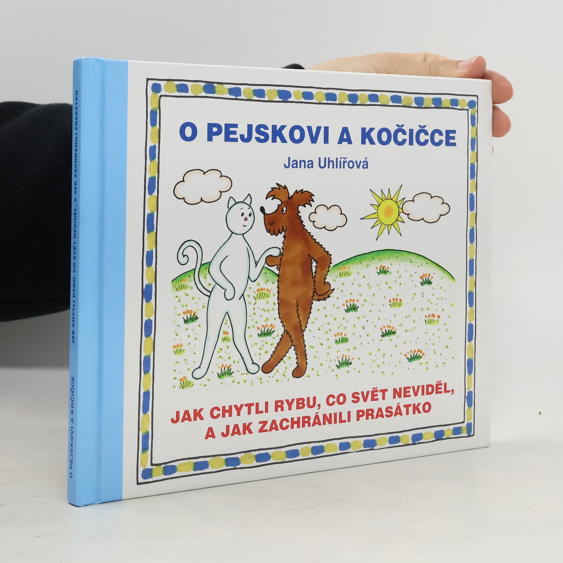 Jana Uhlířová O pejskovi a kočičce - Jak chytli rybu, co svět neviděl, a jak zachránili prasátko
