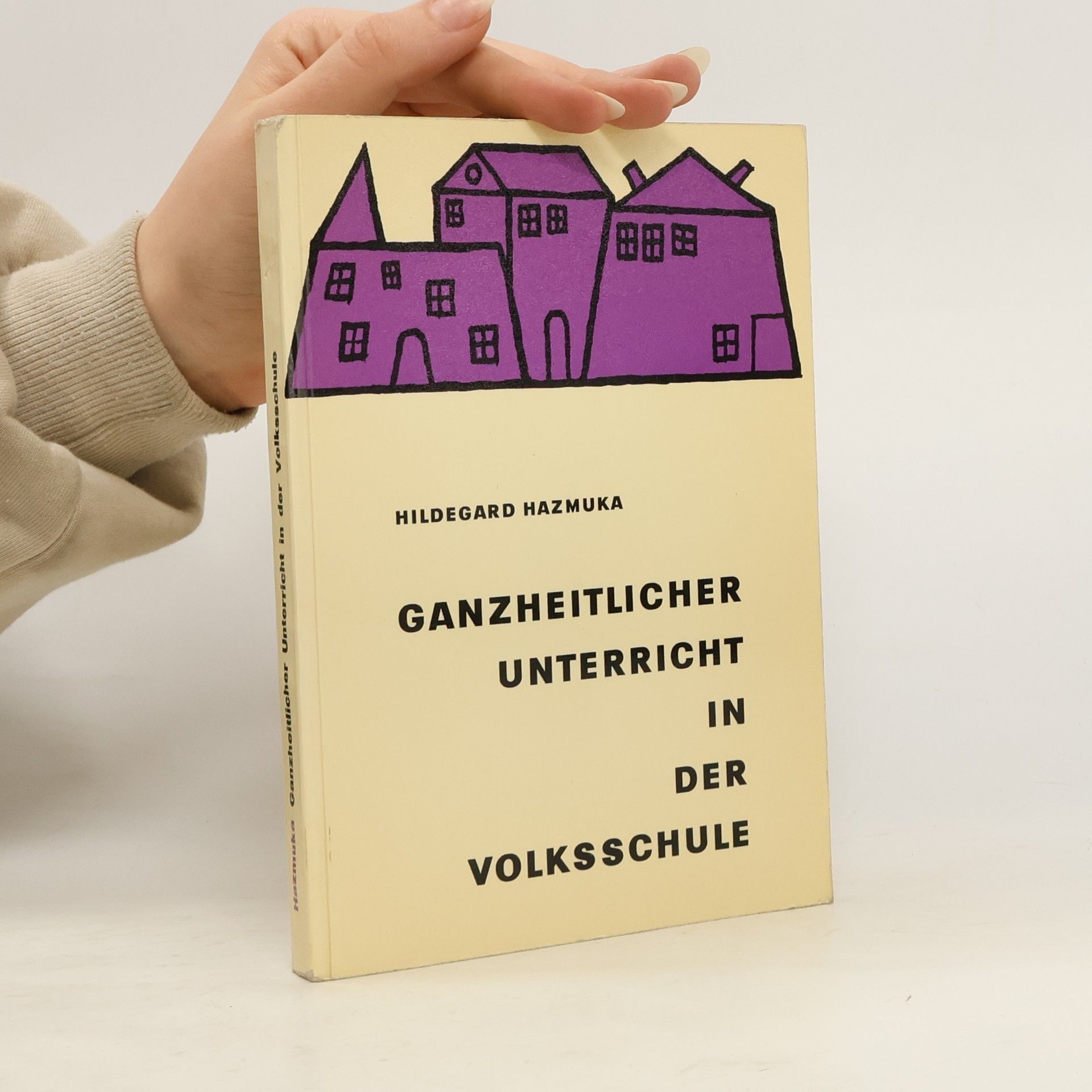 Hildegard Hazmuka Ganzheitlicher Unterricht in der Volksschule