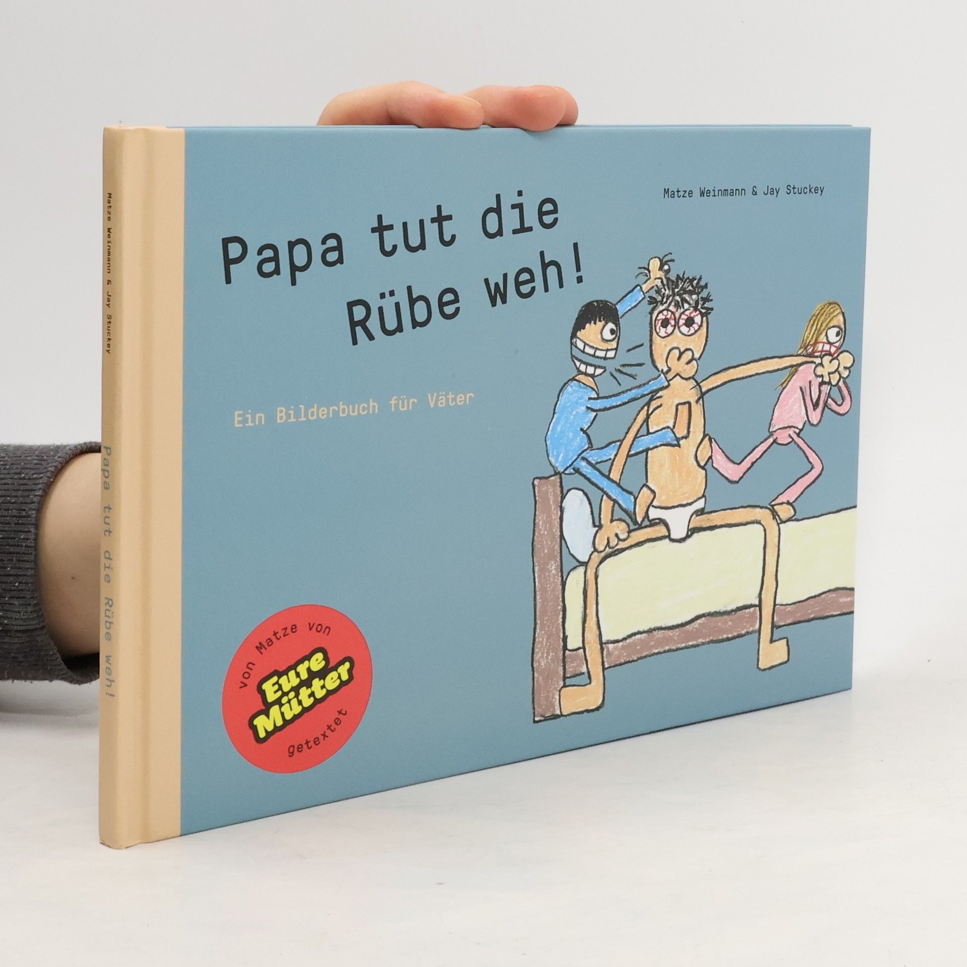 Matze Weinmann Papa tut die Rübe weh!. Ein Bilderbuch für Väter