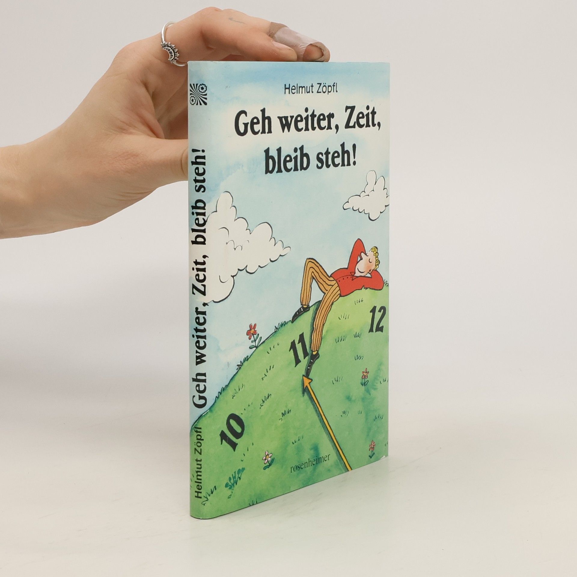 Helmut Zöpfl Geh weiter, Zeit, bleib steh!