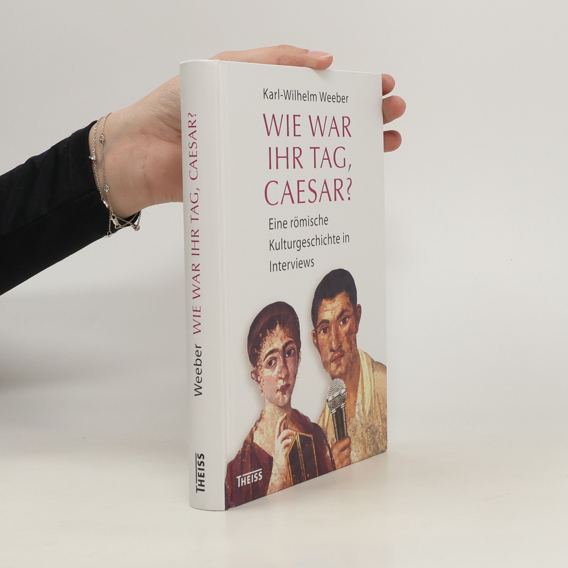 Karl-Wilhelm Weeber Wie war Ihr Tag, Caesar?