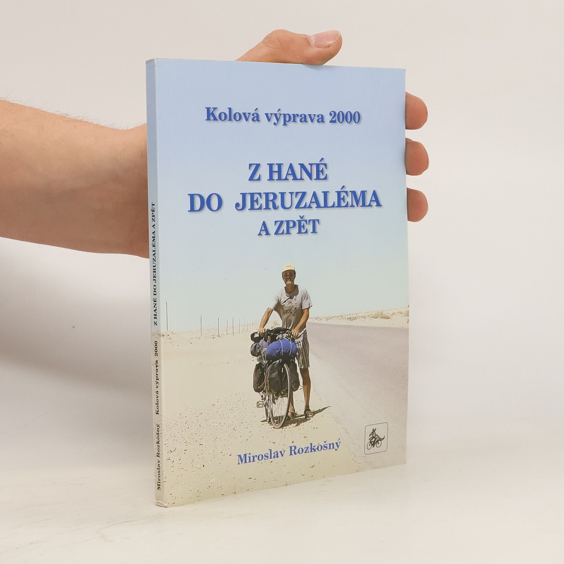 Miroslav Rozkošný Z Hané do Jeruzaléma a zpět: kolová výprava 2000