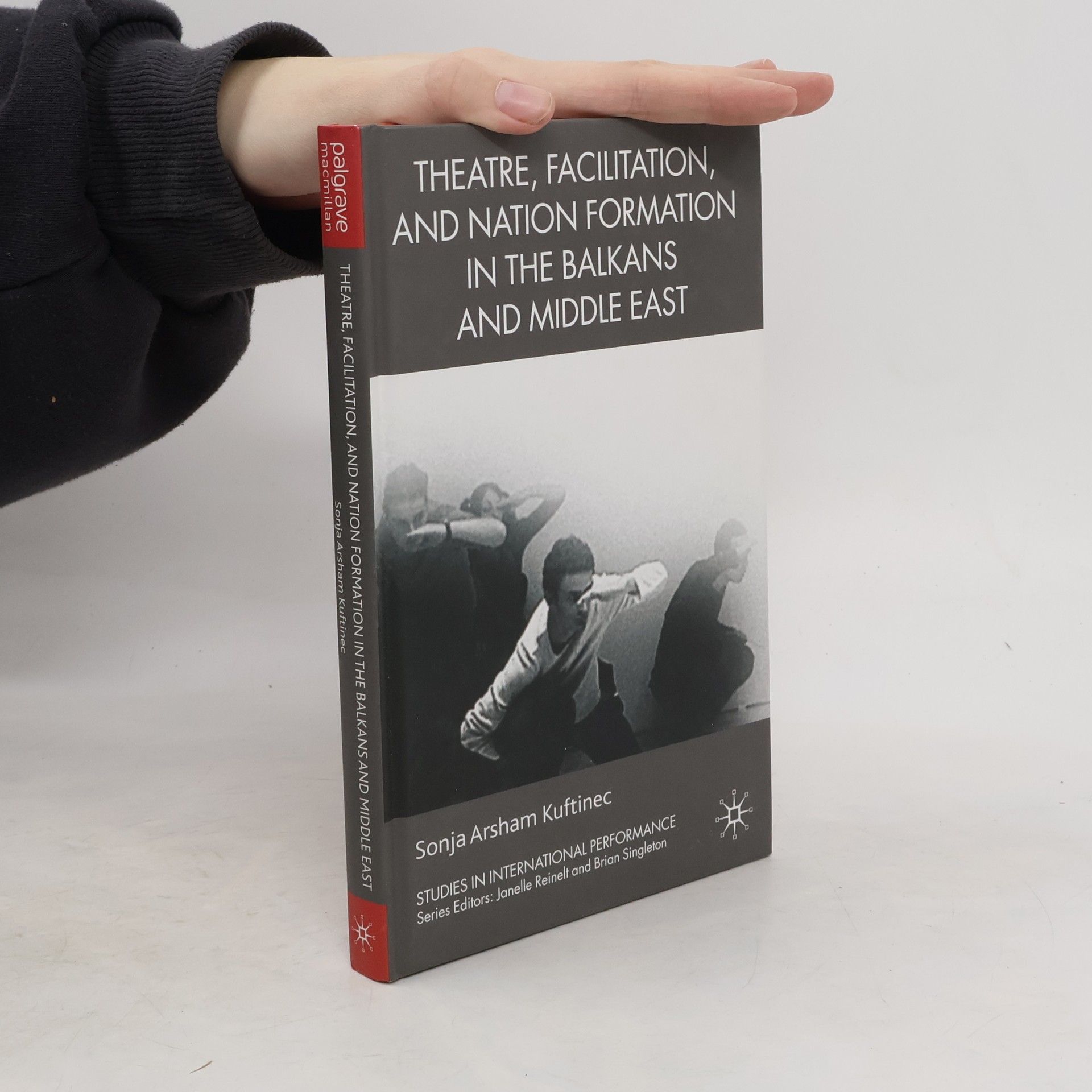 S. Kuftinec Theatre, Facilitation, and Nation Formation in the Balkans and Middle East