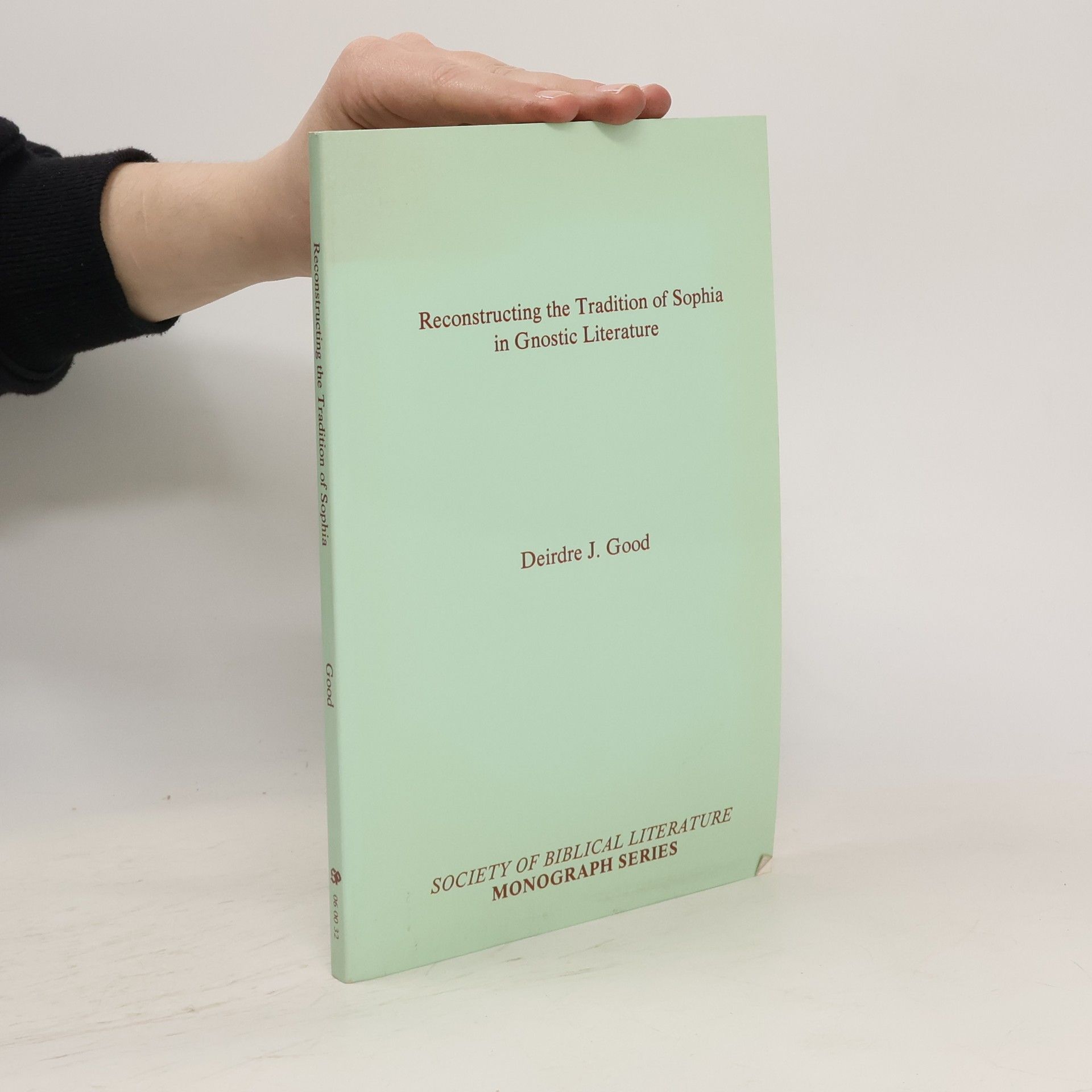 Deirdre J. Good Reconstructing the Tradition of Sophia in Gnostic Literature