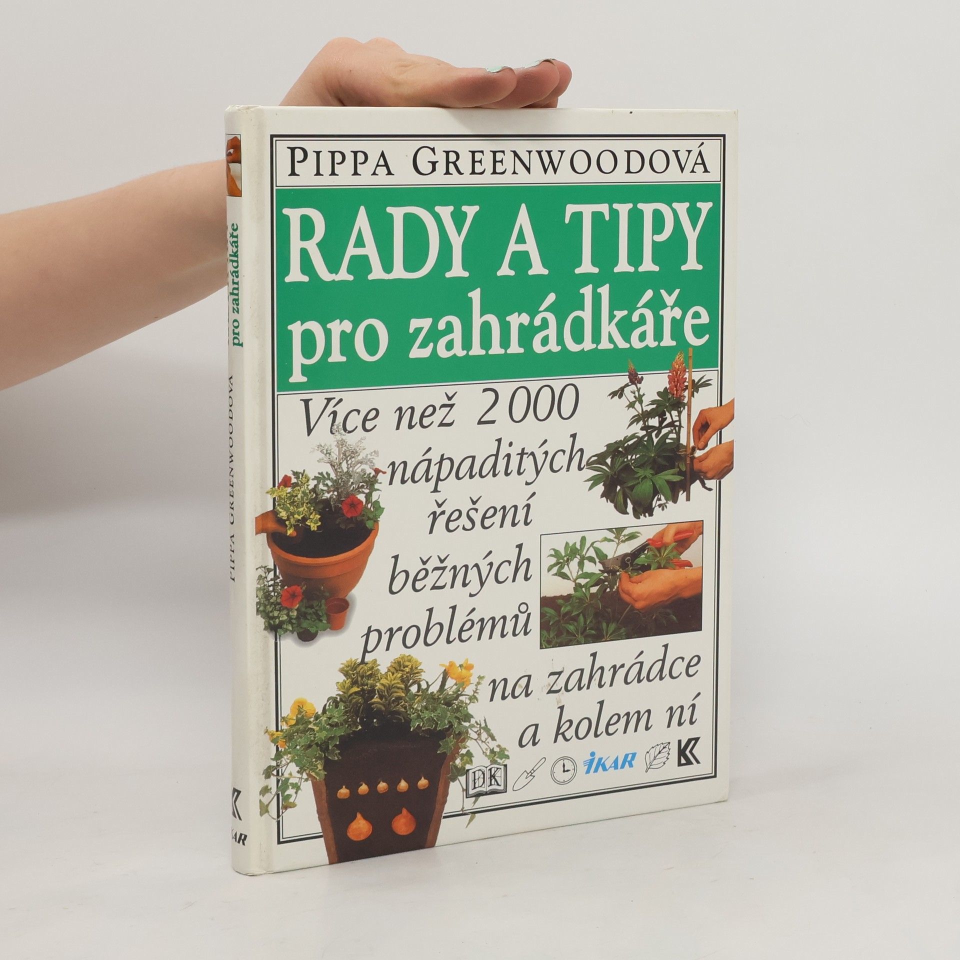 Pippa Greenwood Rady a tipy pro zahrádkáře: Více než 2000 nápaditých řešení běžných problémů na zahrádce a kolem ní