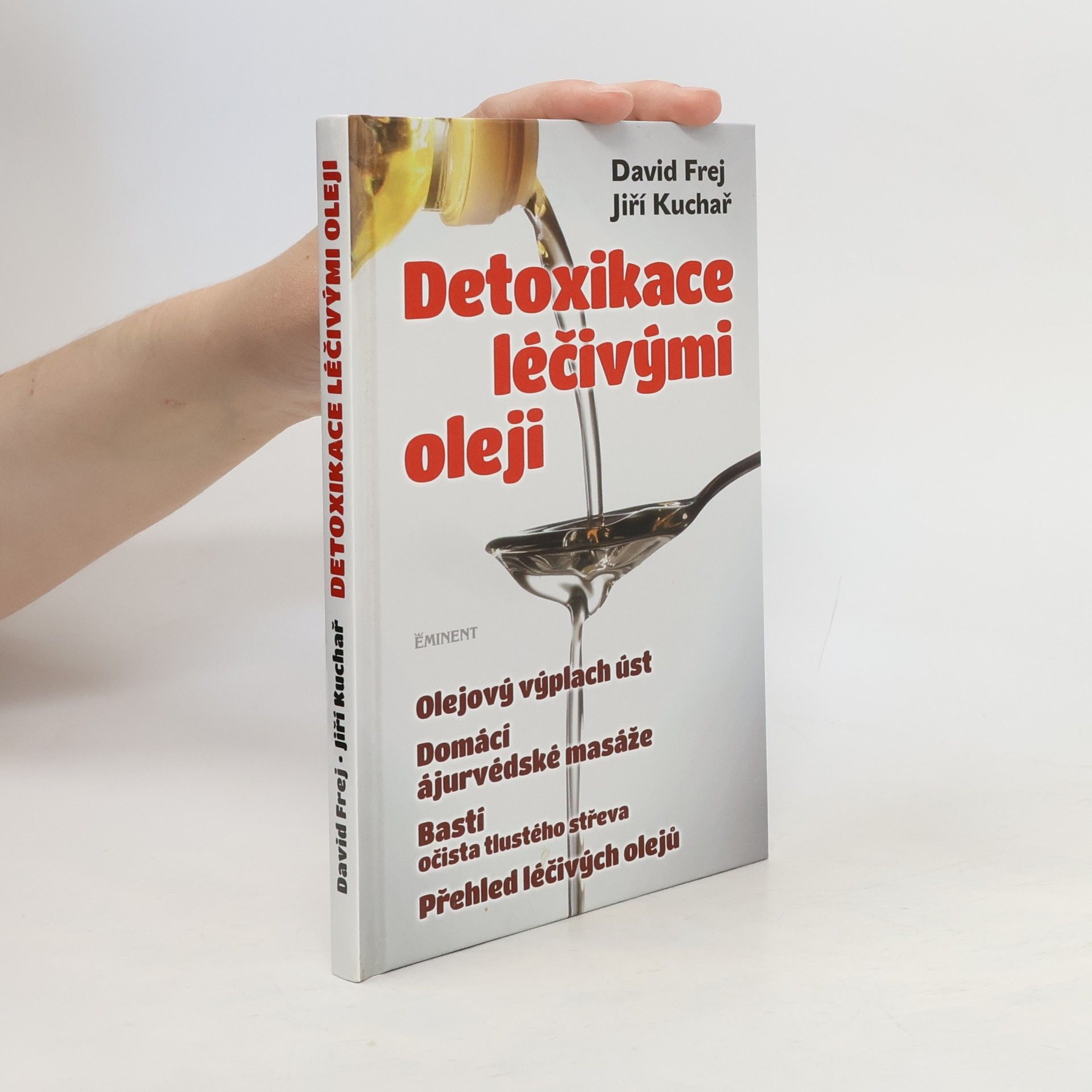 David Frej Detoxikace léčivými oleji : domácí ajurvédské masáže, očista tlustého střeva, olejová očista nosu, olejový výplach úst, přehled léčivých olejů