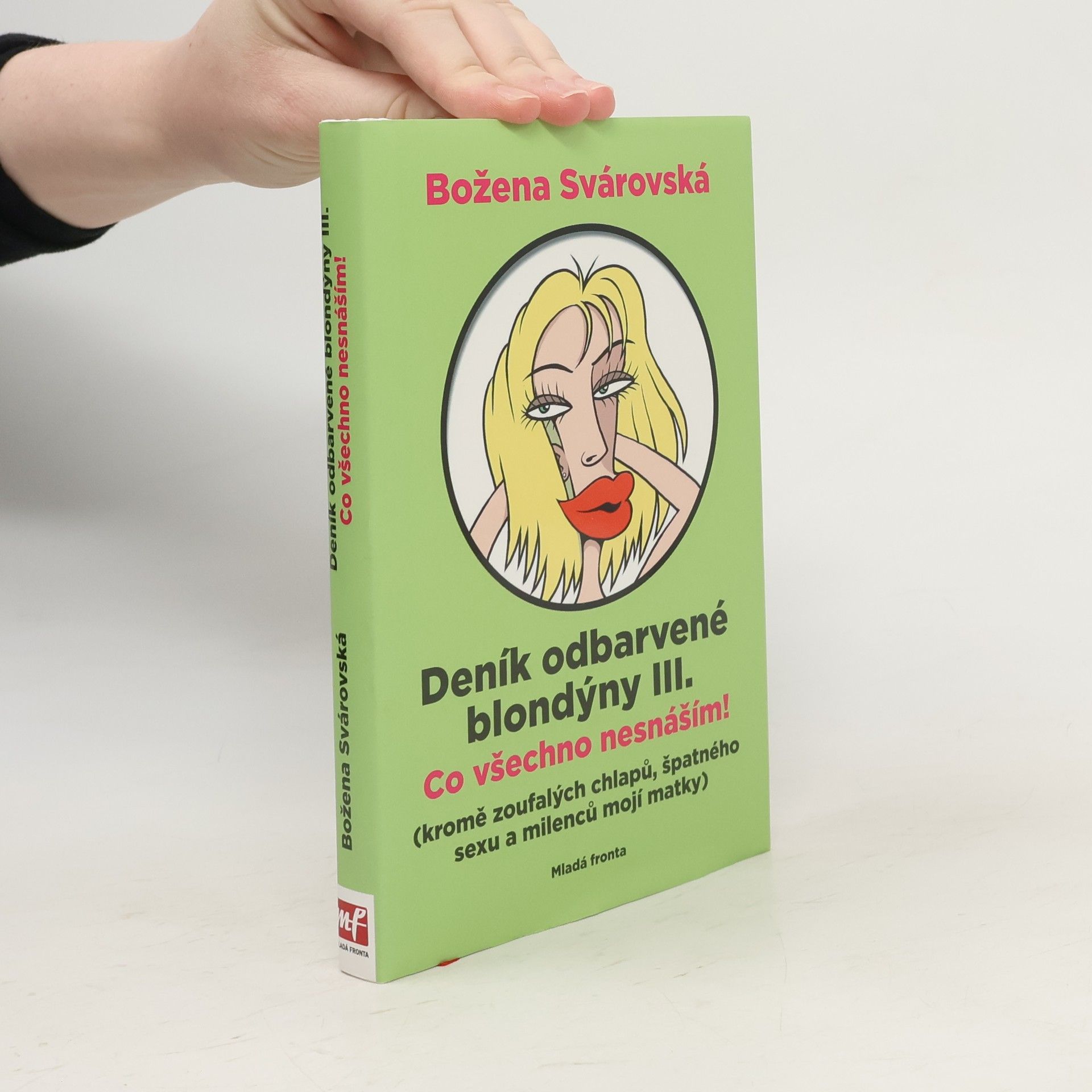 Božena Svárovská Deník odbarvené blondýny. III., Co všechno nesnáším! : (kromě zoufalých chlapů, špatného sexu a milenců mojí matky)