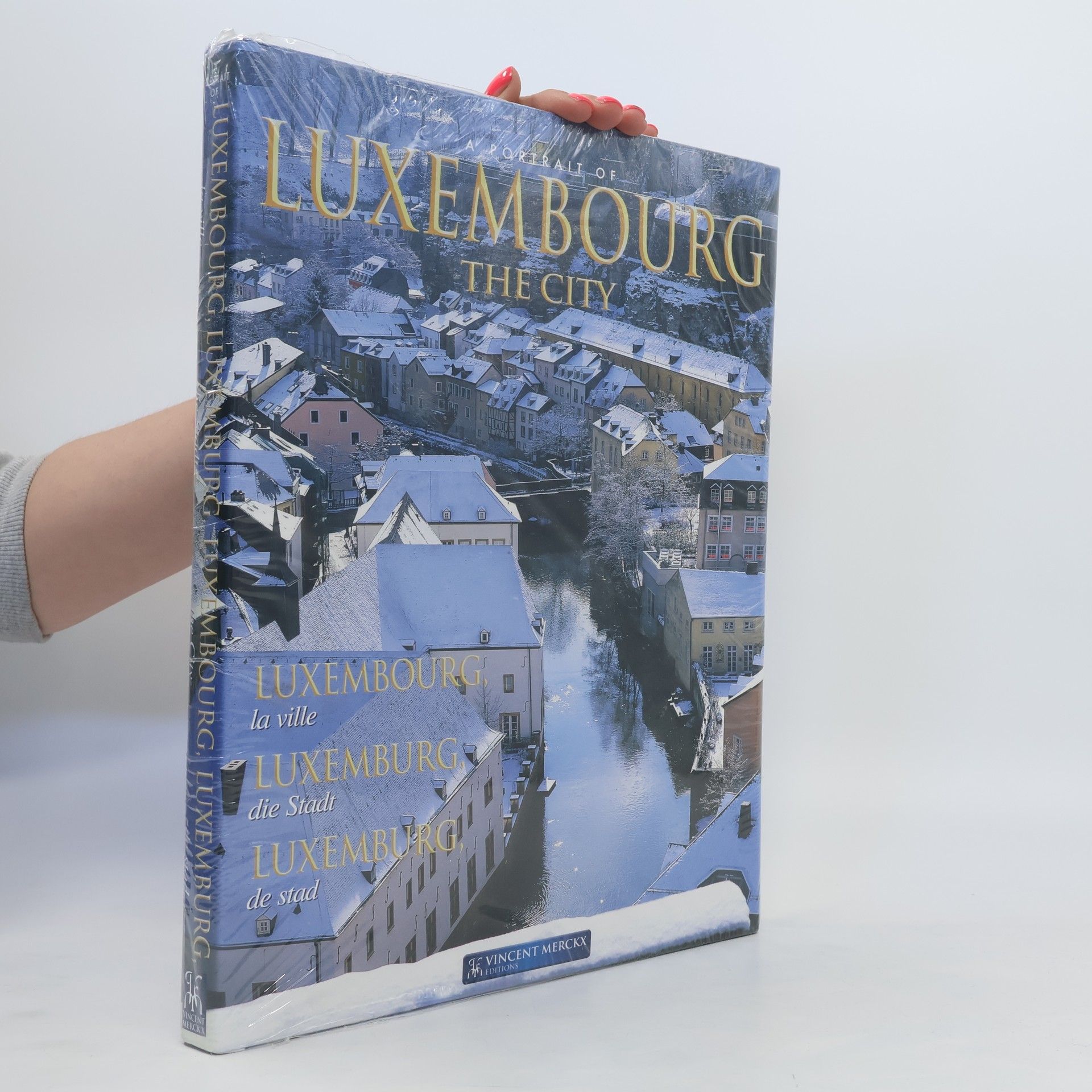 Vincent Merckx A portrait of Luxembourg, The City = Luxembourg, la ville = Luxemburg, die Stadt = Luxemburg, de stad