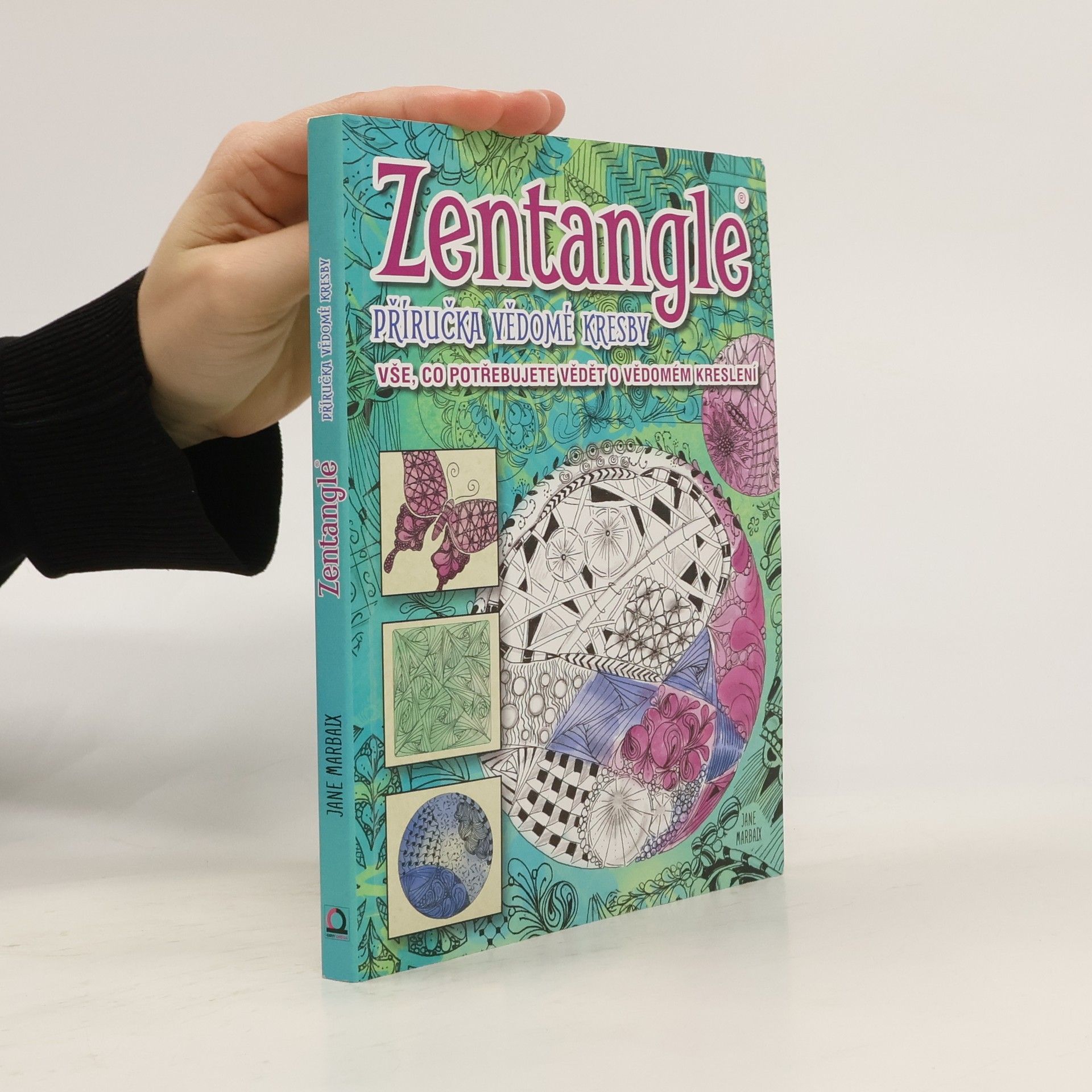 Jane Marbaix Zentangle: Příručka vědomé kresby: Vše, co potřebujete vědět o vědomém kreslení