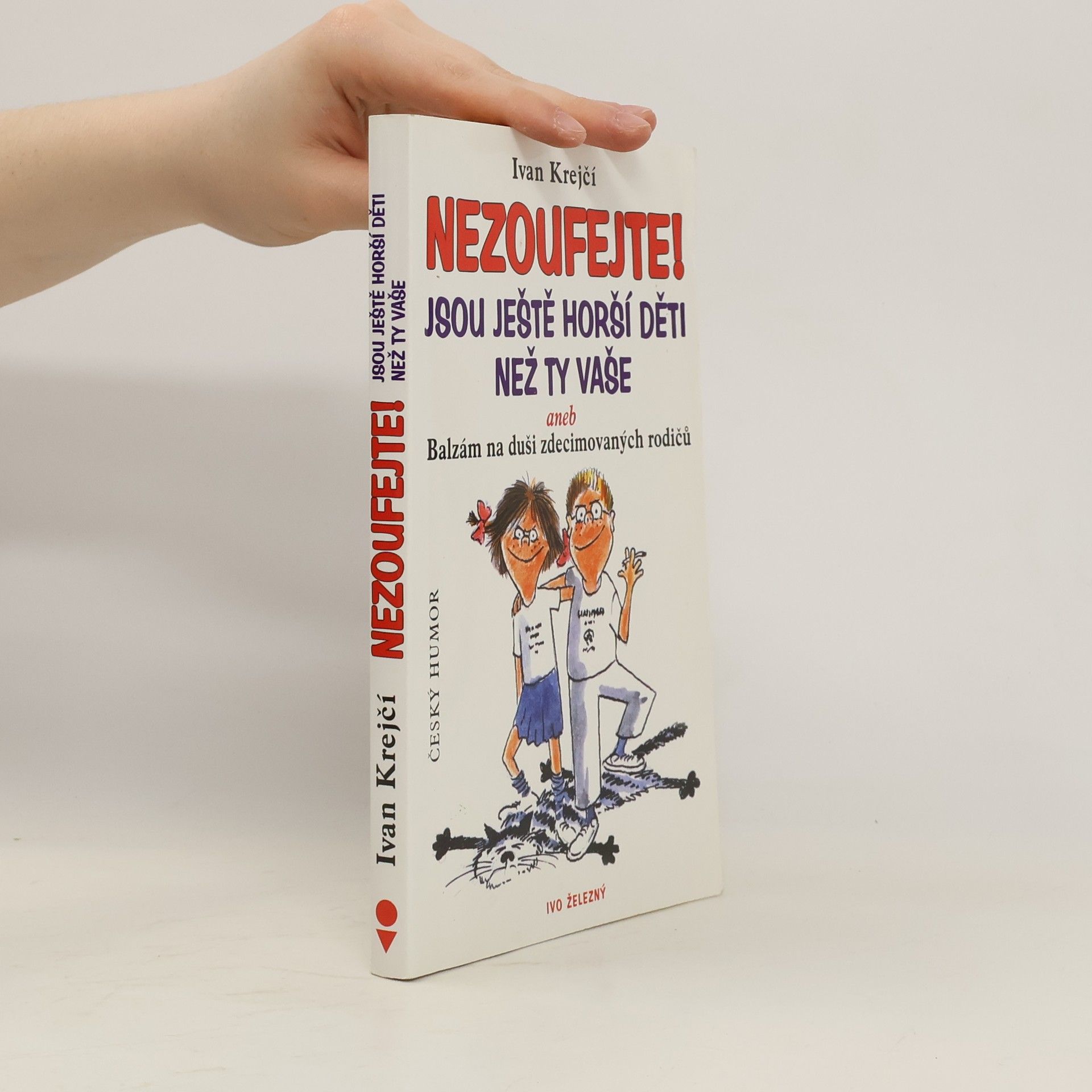 Lubomír Lichý Nezoufejte! Jsou ještě horší děti než ty vaše, aneb, Balzám na duši zdecimovaných rodičů