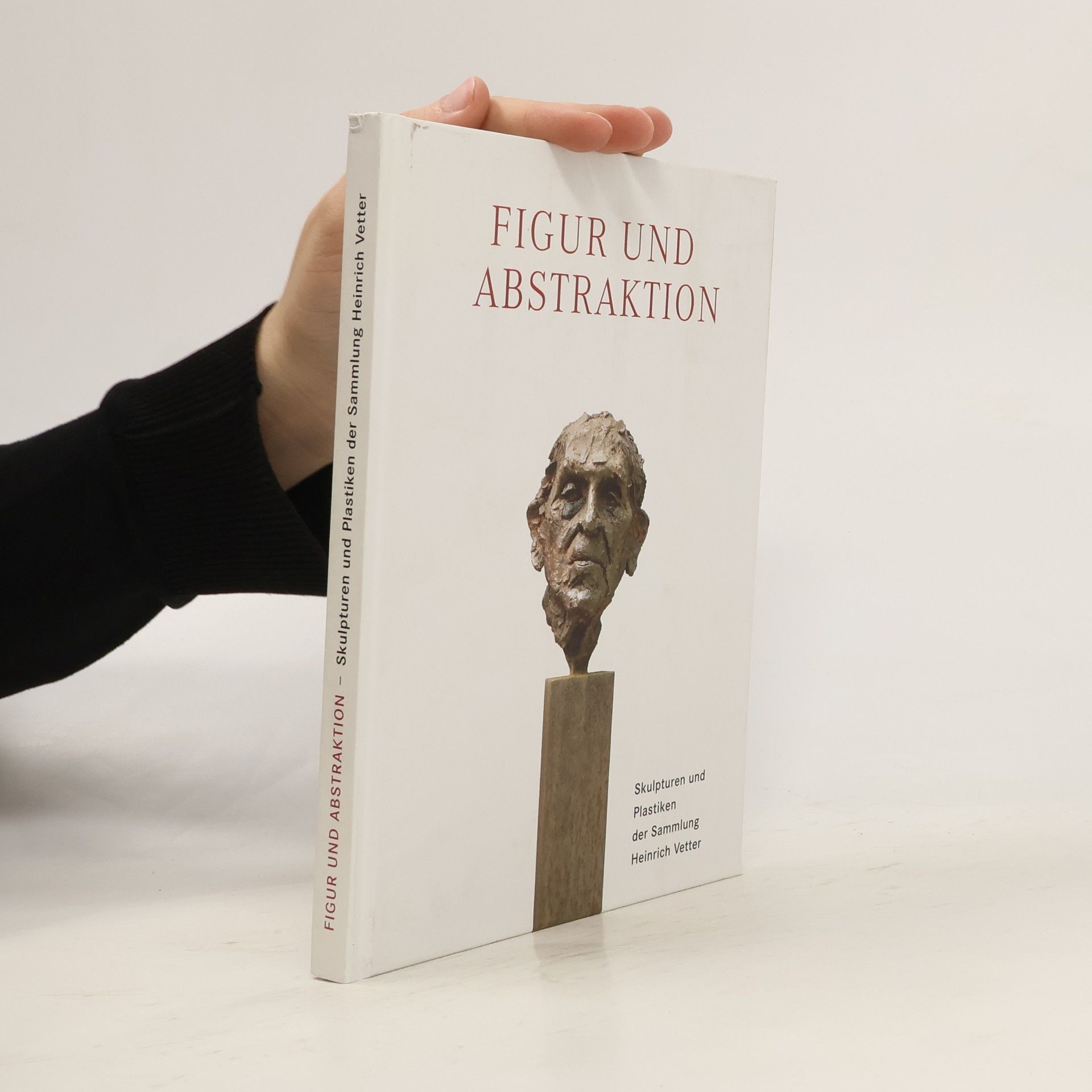 Heinrich Vetter Figur und Abstraktion. Skulpturen und Plastiken der Sammlung HFigur und Abstraktion. Skulpturen und Plastiken der Sammlung Heinrich Vetter